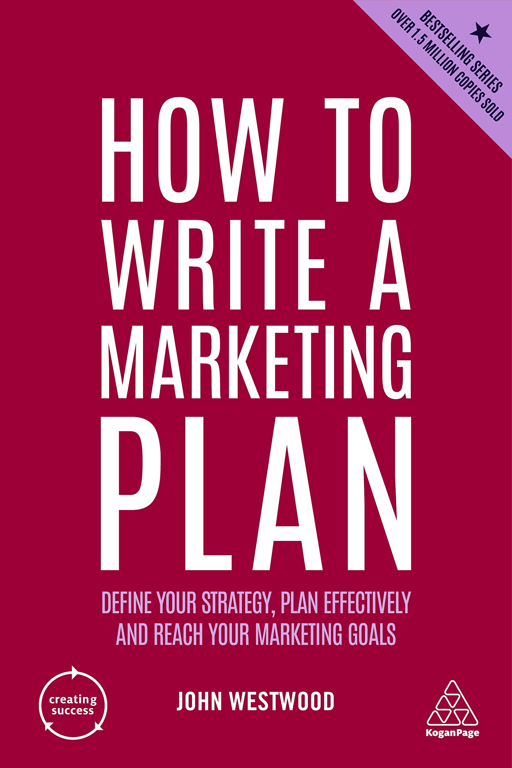 How to Write a Marketing Plan: Define Your Strategy, Plan Effectively and Reach Your Marketing Goals (Creating Success, Band 4) Law