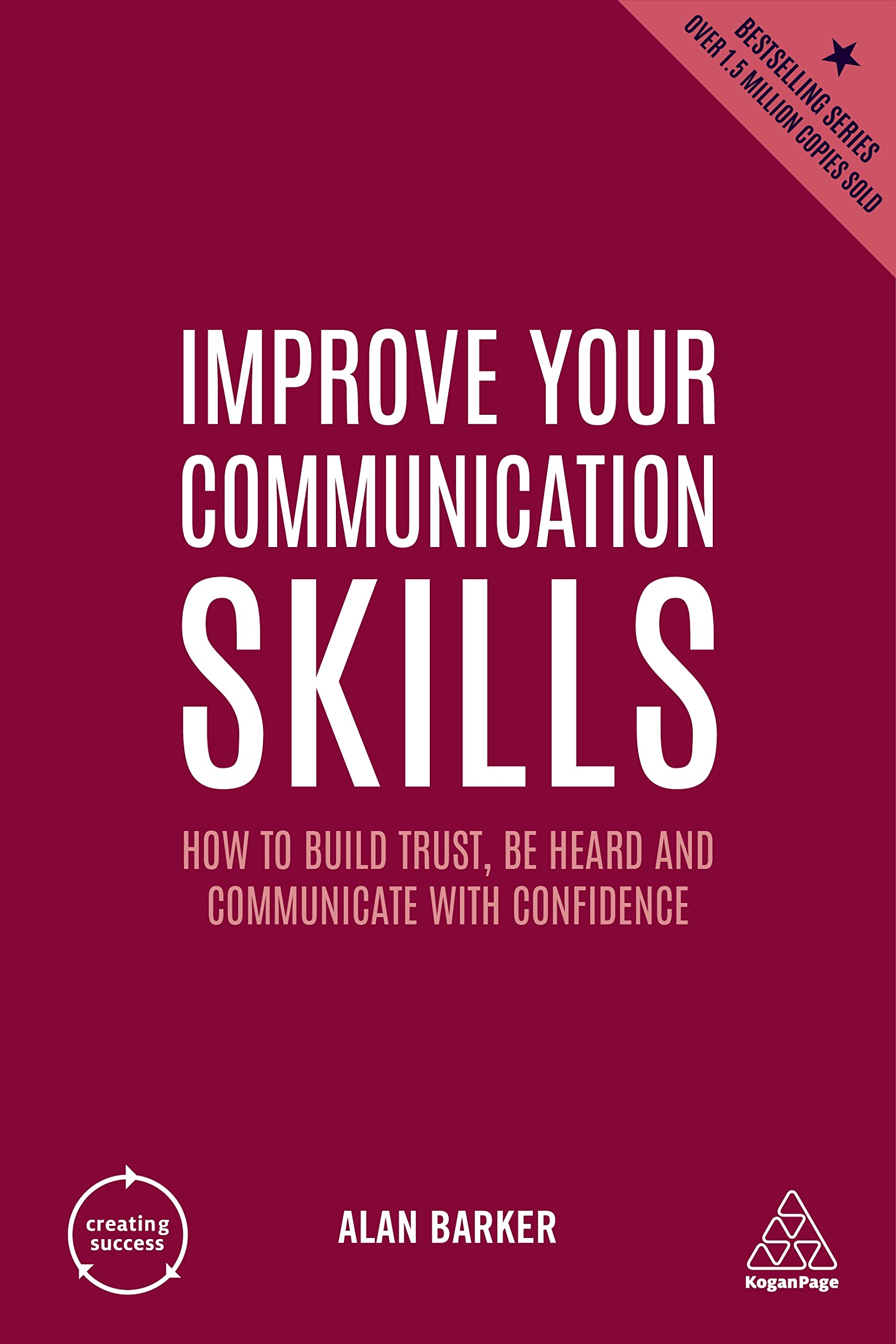 Improve Your Communication Skills: How to Build Trust, Be Heard and Communicate with Confidence (Creating Success, Band 2) Business, Finance & Career
