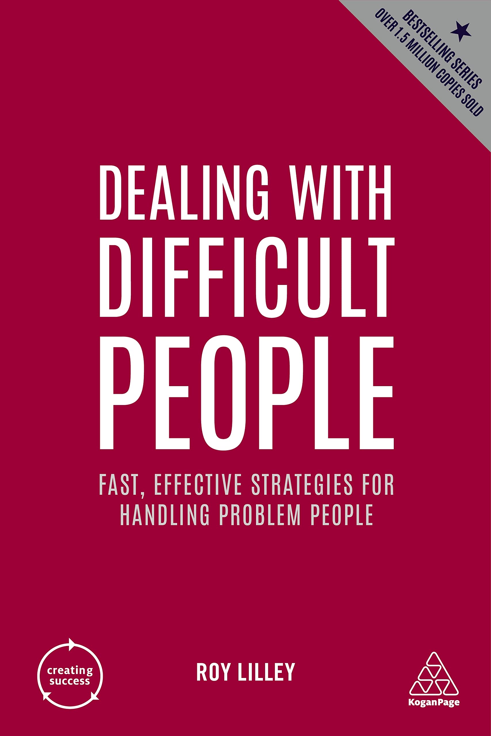 Dealing with Difficult People: Fast, Effective Strategies for Handling Problem People (Creating Success, Band 3) Law