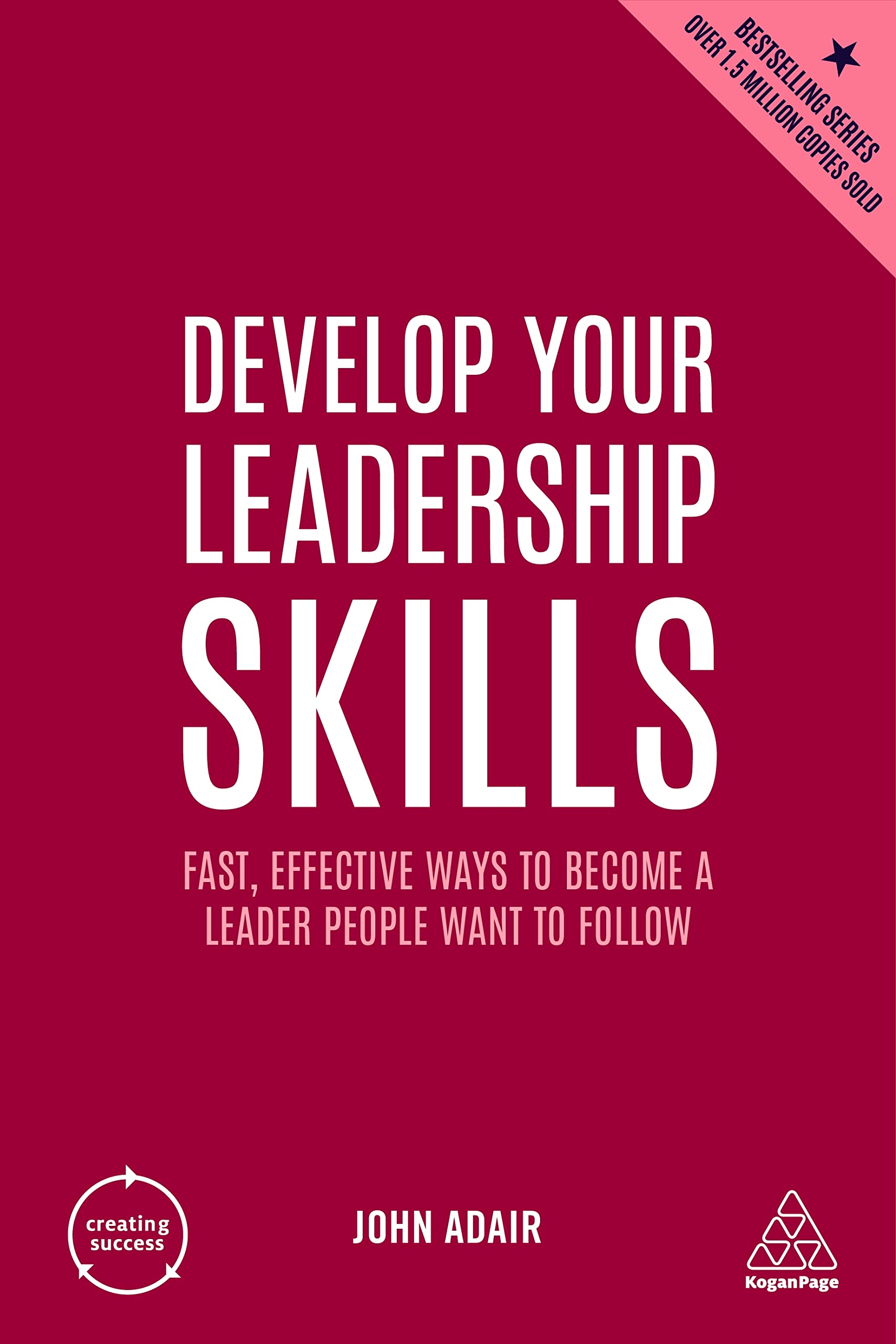 Develop Your Leadership Skills: Fast, Effective Ways to Become a Leader People Want to Follow (Creating Success, Band 6) Law