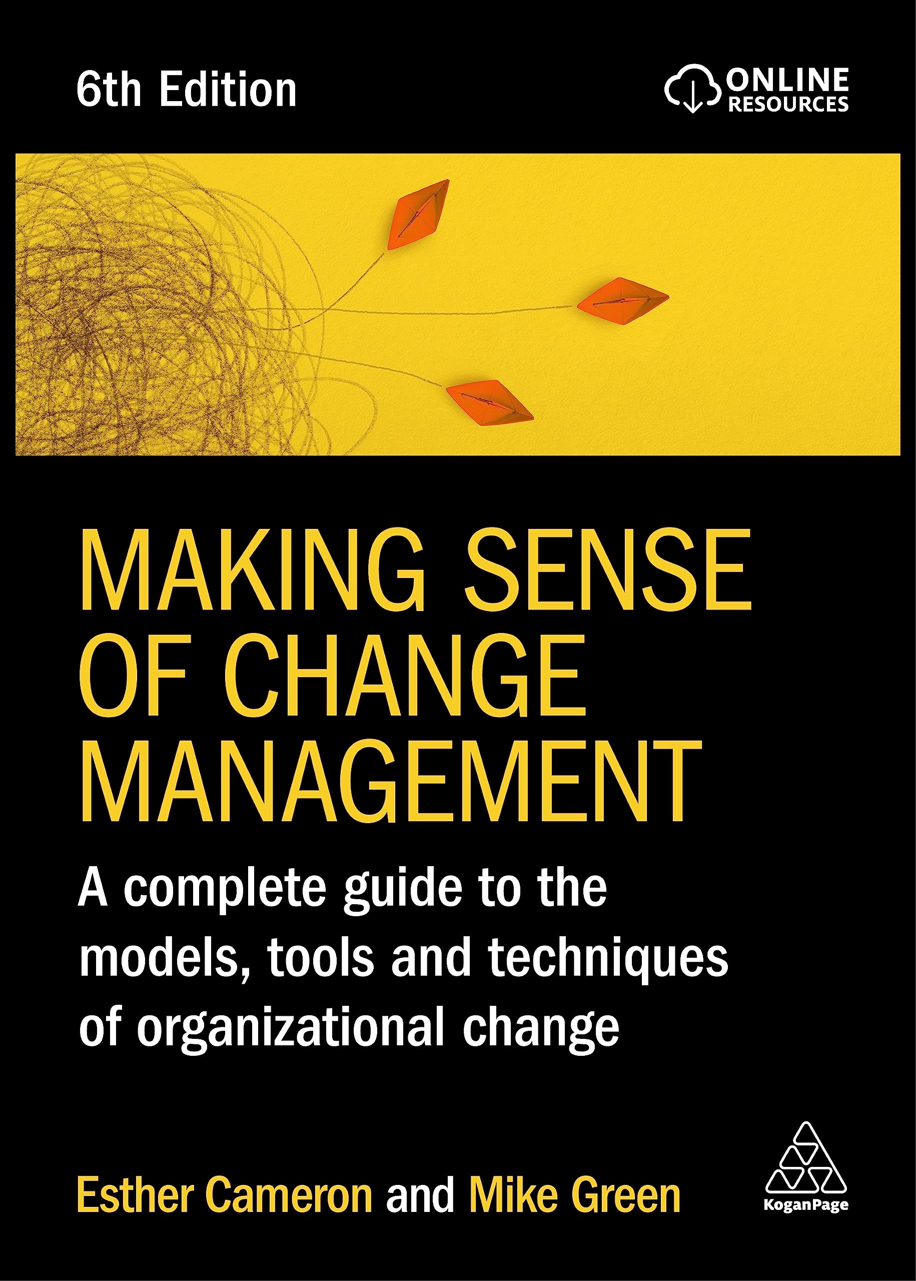Making Sense of Change Management: A Complete Guide to the Models, Tools and Techniques of Organizational Change Business, Finance & Career