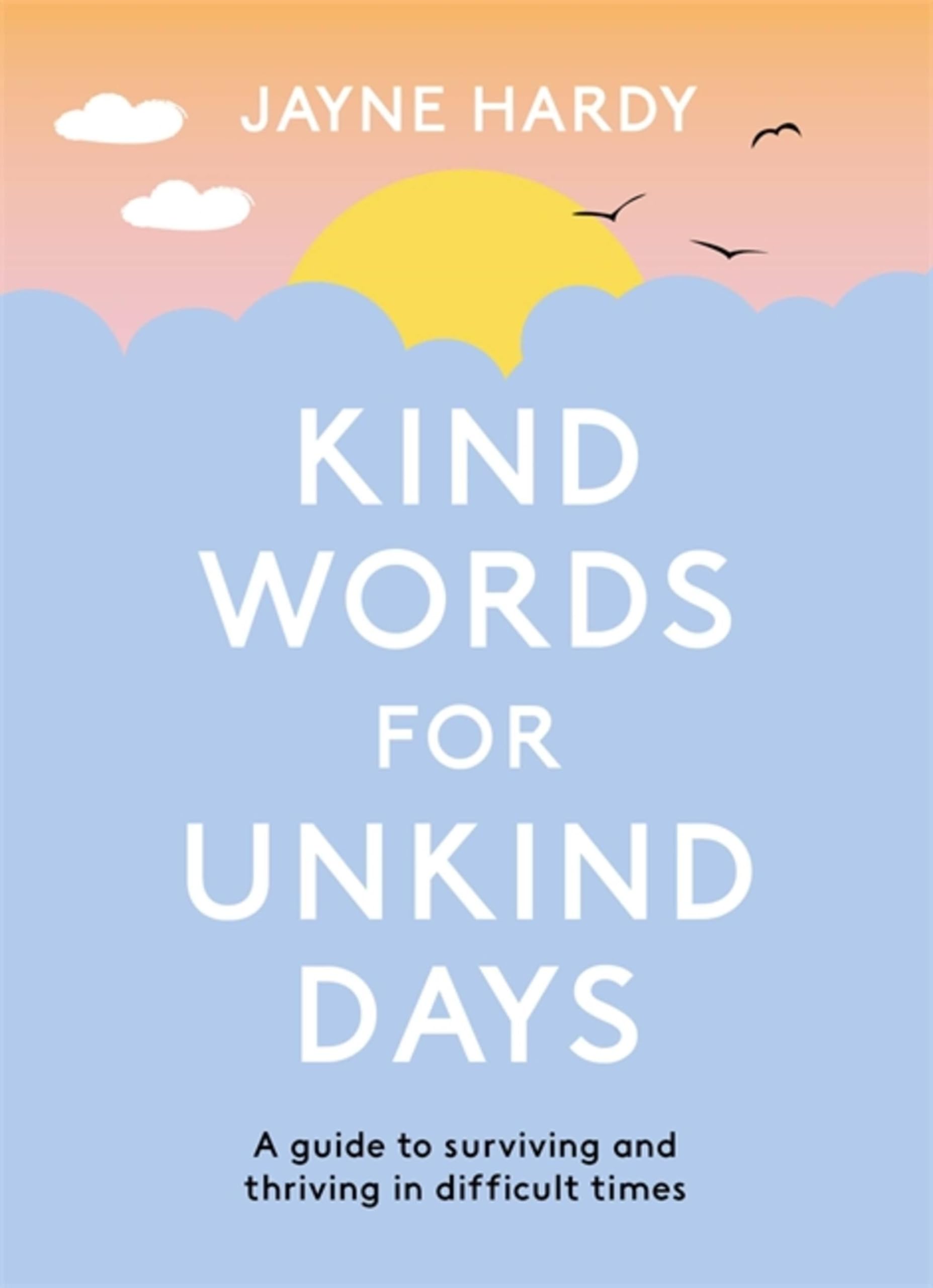 Kind Words for Unkind Days: Everyday Wisdom to Help You Feel Calmer and Happier Business, Finance & Career