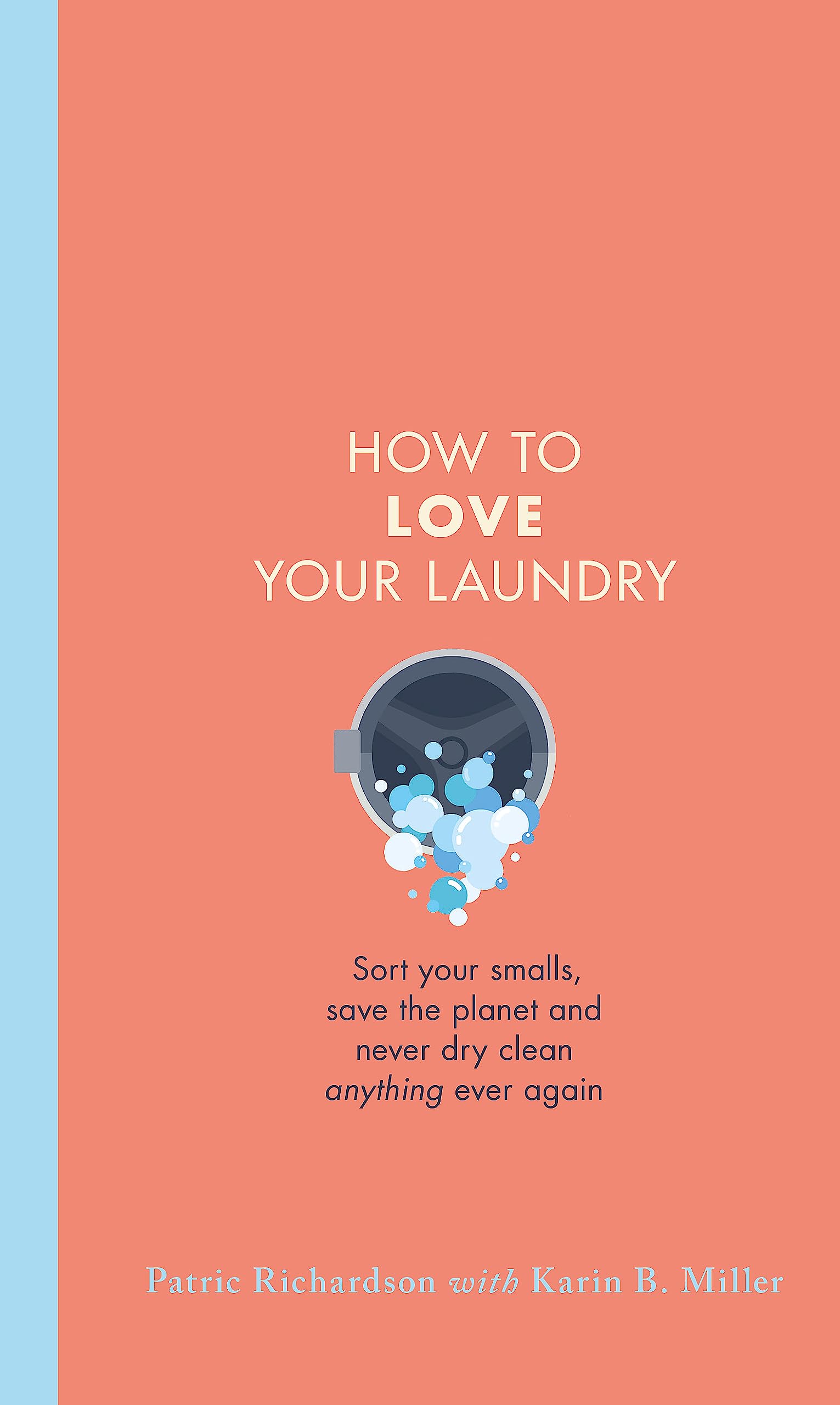 How to Love Your Laundry: Sort your smalls, save the planet and never dry clean anything ever again book