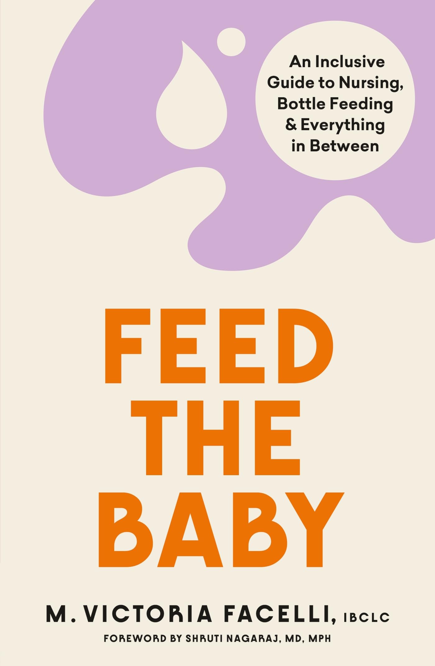 Feed the Baby: An Inclusive Guide to Nursing, Bottle Feeding and Everything In Between Parents & Children