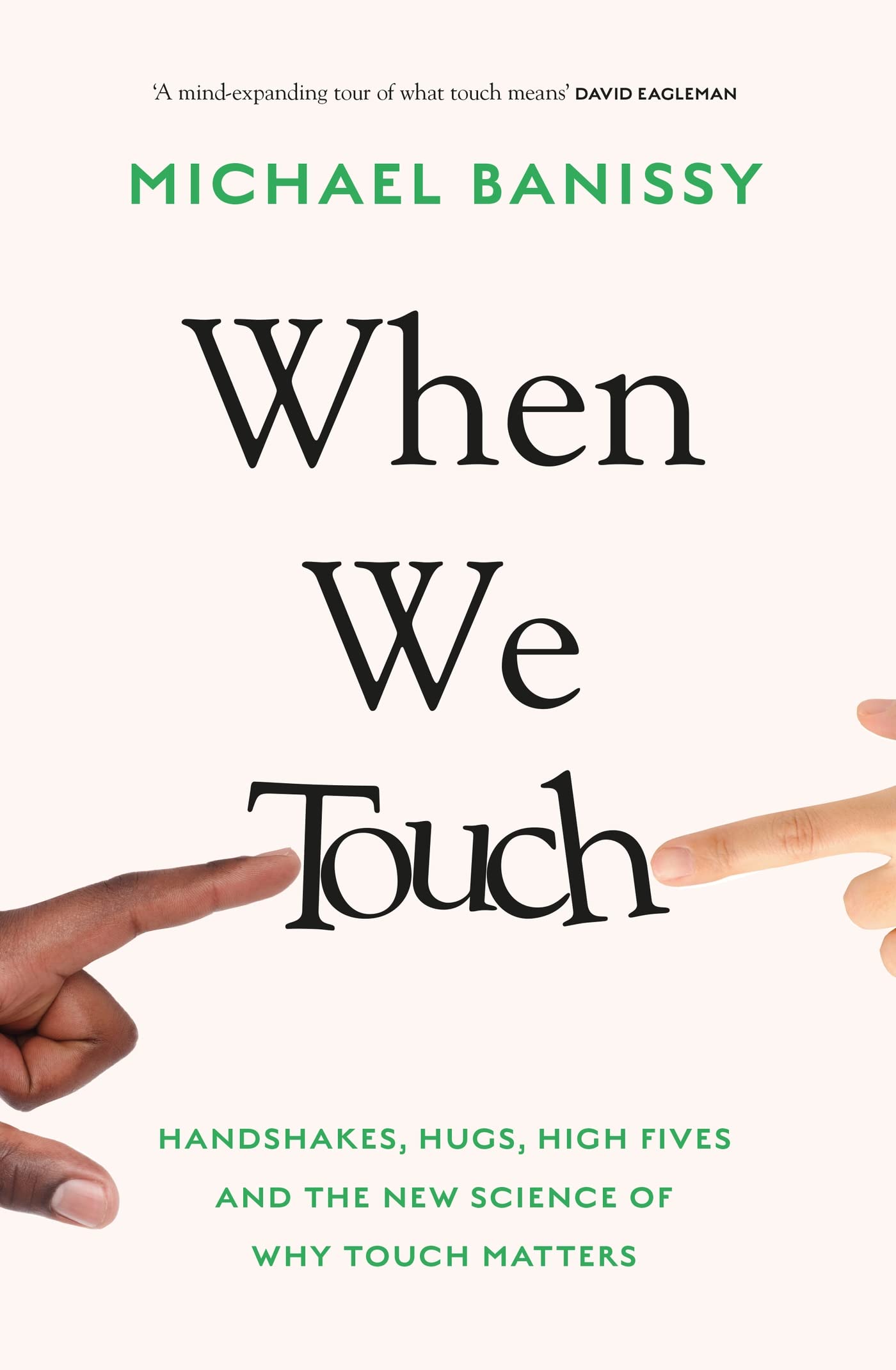 When We Touch: Handshakes, hugs, high fives and the new science behind why touch matters Psychology