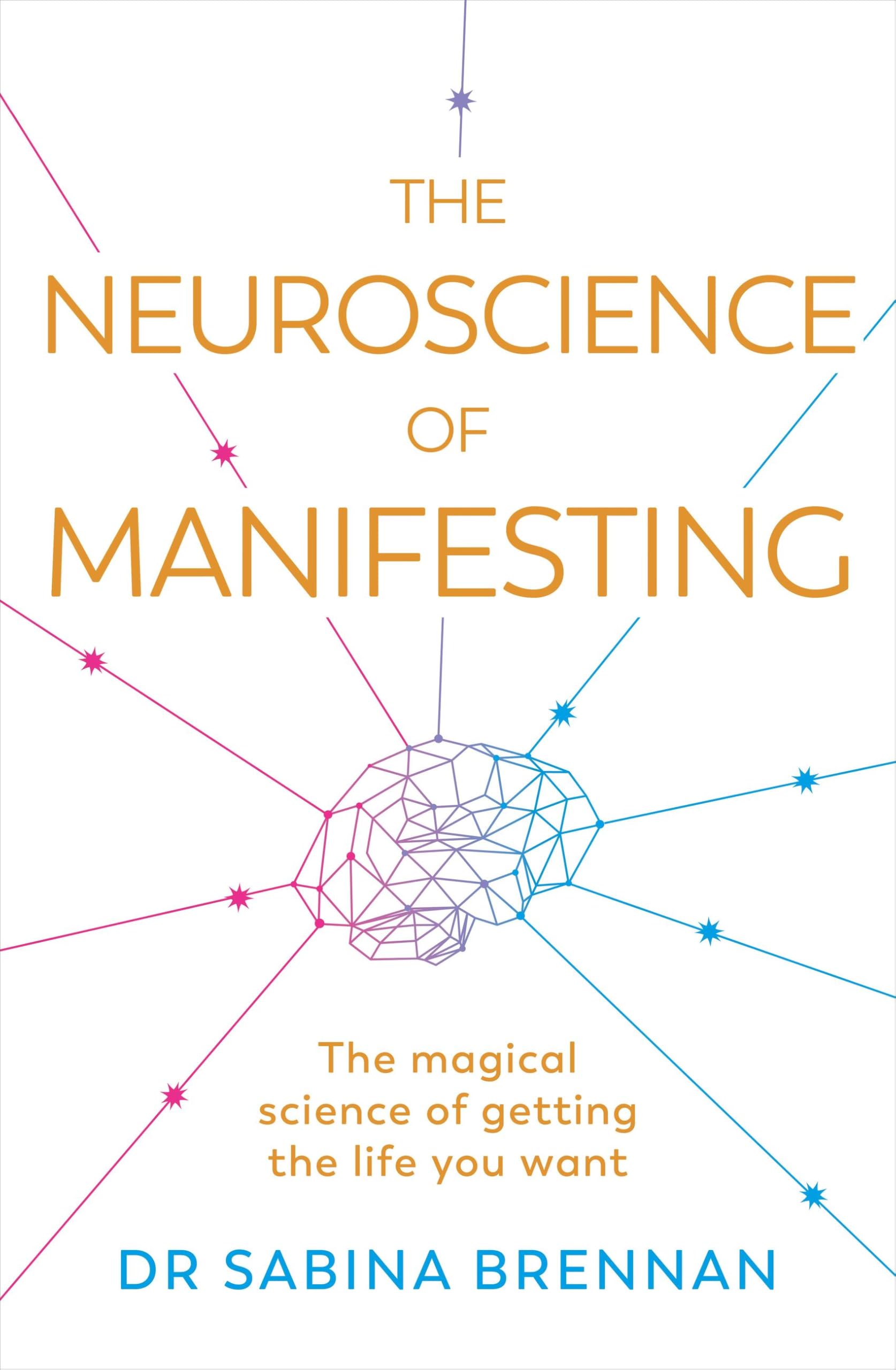 The Neuroscience of Manifesting: The Magical Science of Getting the Life You Want Philosophy