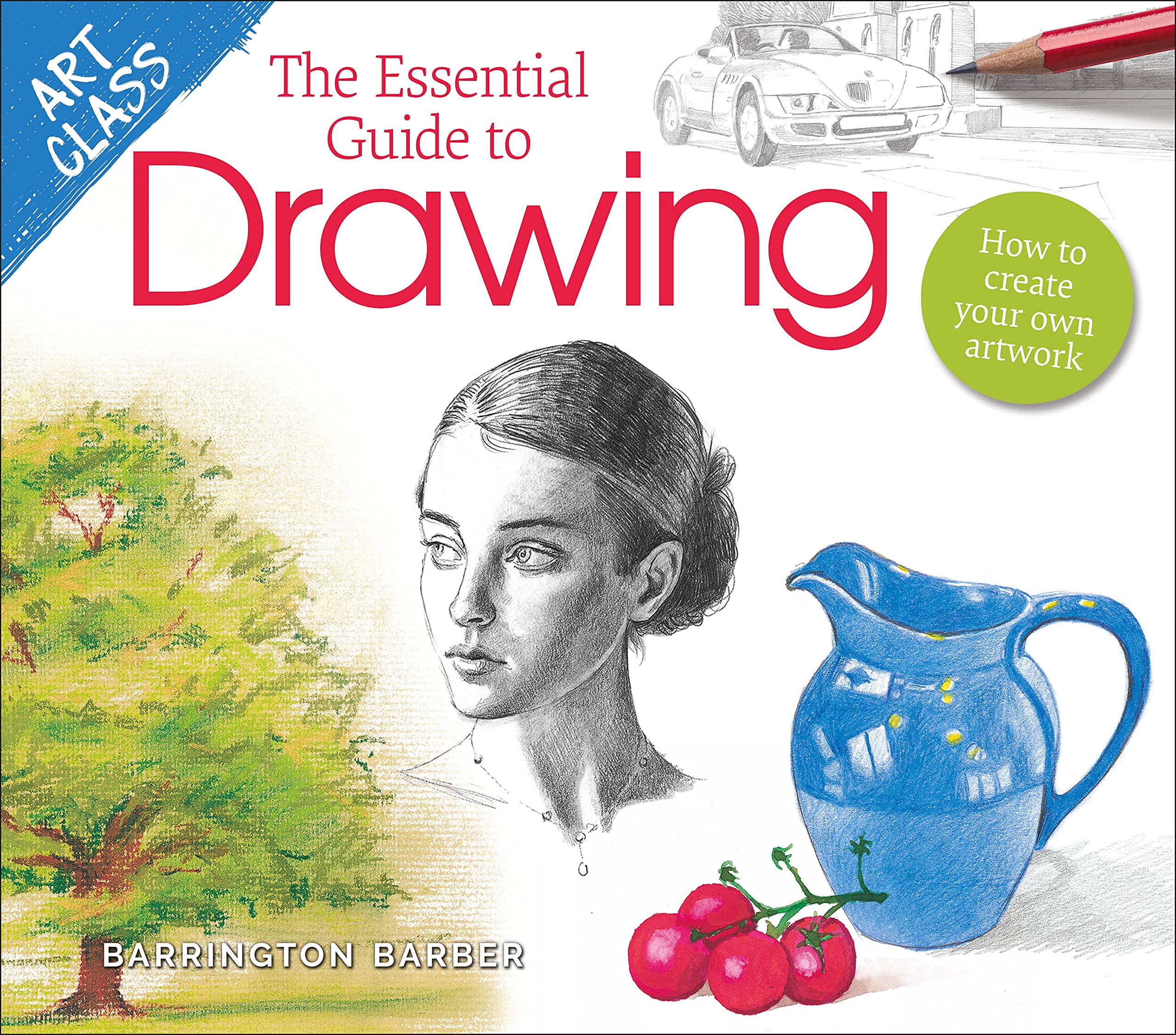 Art Class: The Essential Guide to Drawing: How to Create Your Own Artwork Film, Art & Culture