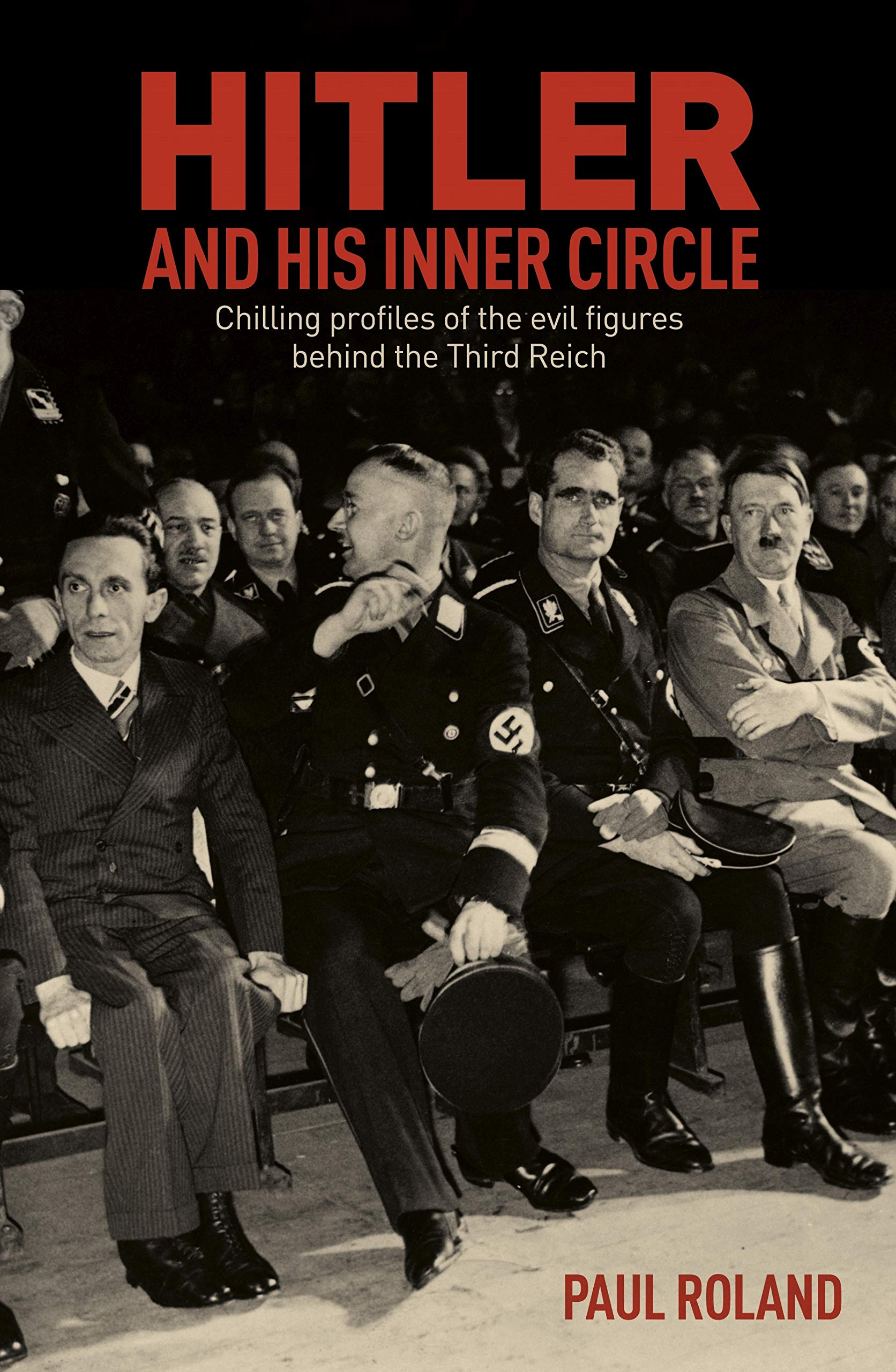 Hitler and His Inner Circle: Chilling Profiles of the Evil Figures Behind the Third Reich Memories