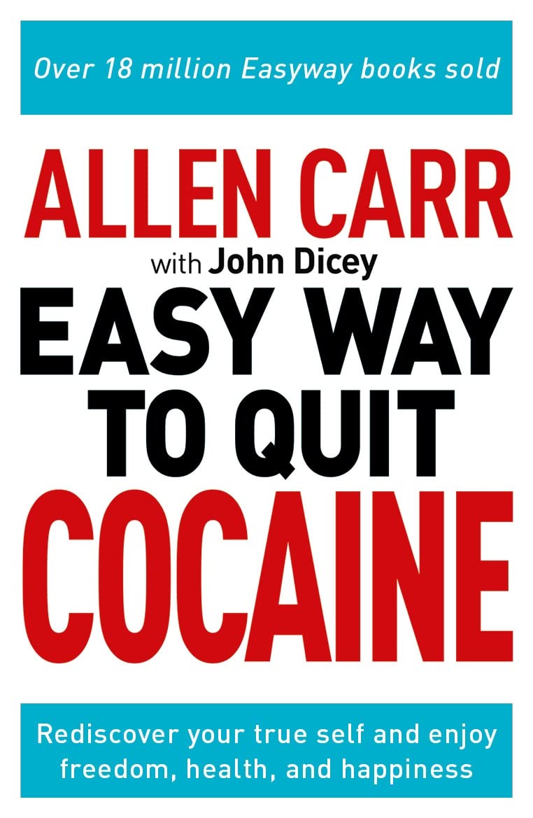Allen Carr: The Easy Way to Quit Cocaine: Rediscover Your True Self and Enjoy Freedom, Health, and Happiness (Allen Carr's Easyway) Medicine