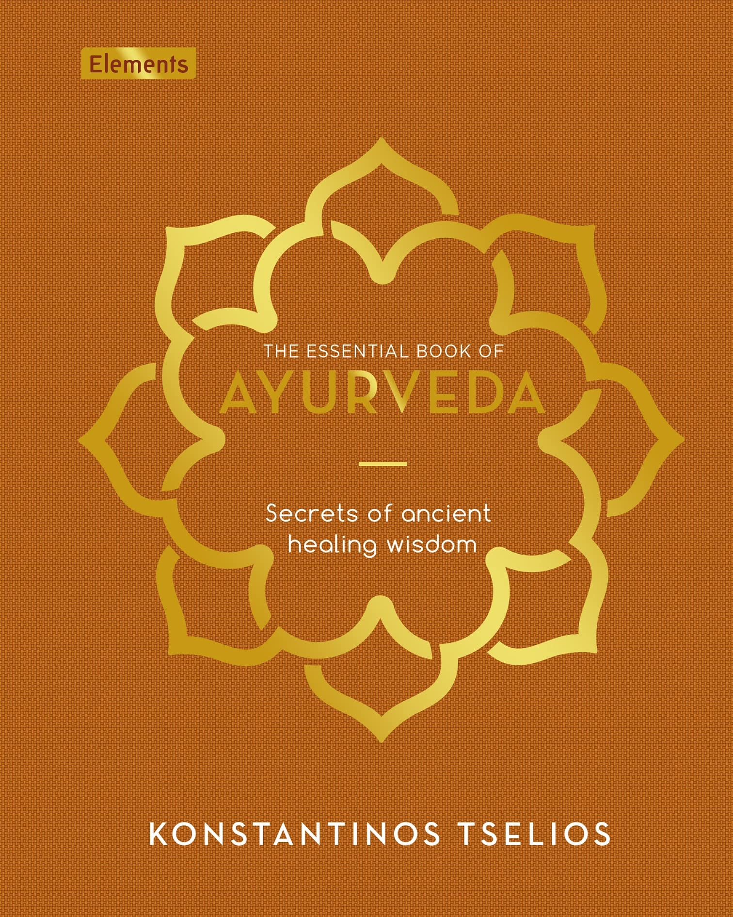 The Essential Book of Ayurveda: Secrets of Ancient Healing Wisdom (Elements) Health, Nutrition & Fitness