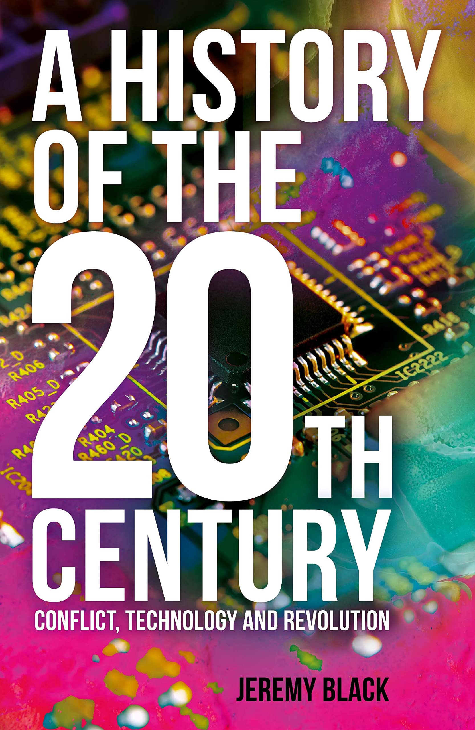 A History of the 20th Century: Conflict, Technology and Revolution Politics & History