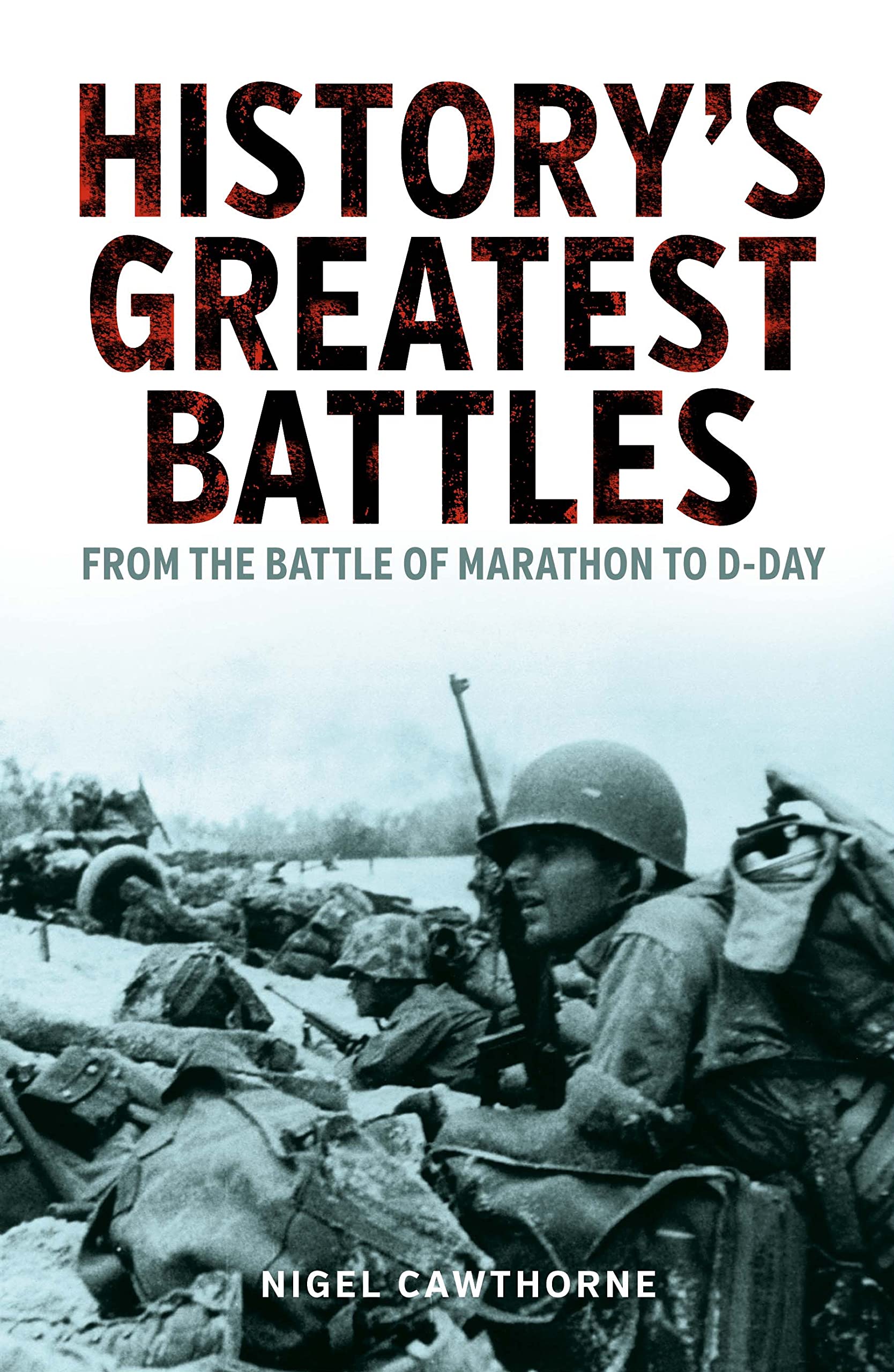 History's Greatest Battles: From the Battle of Marathon to D-Day (Arcturus Military History) Politics & History