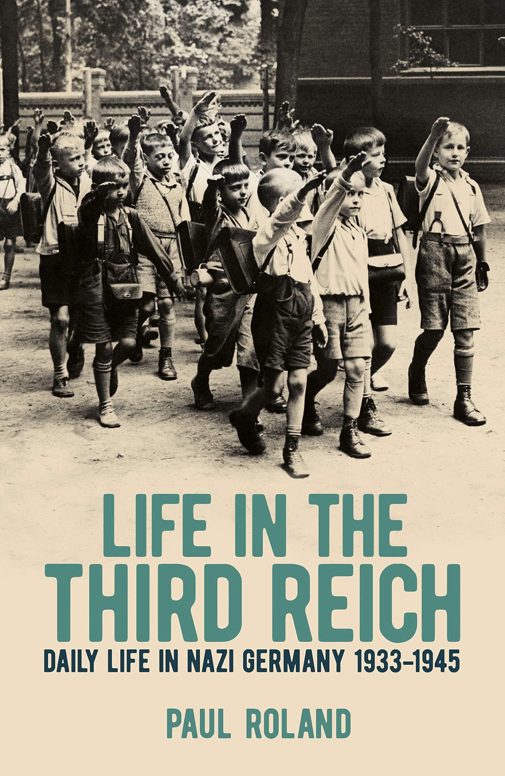 Life in the Third Reich: Daily Life in Nazi Germany, 1933-1945 German history