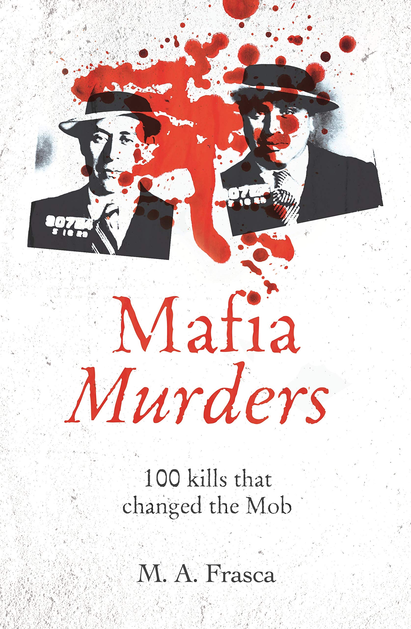 Mafia Murders: 100 Kills That Changed the Mob (True Criminals) Politics & Society