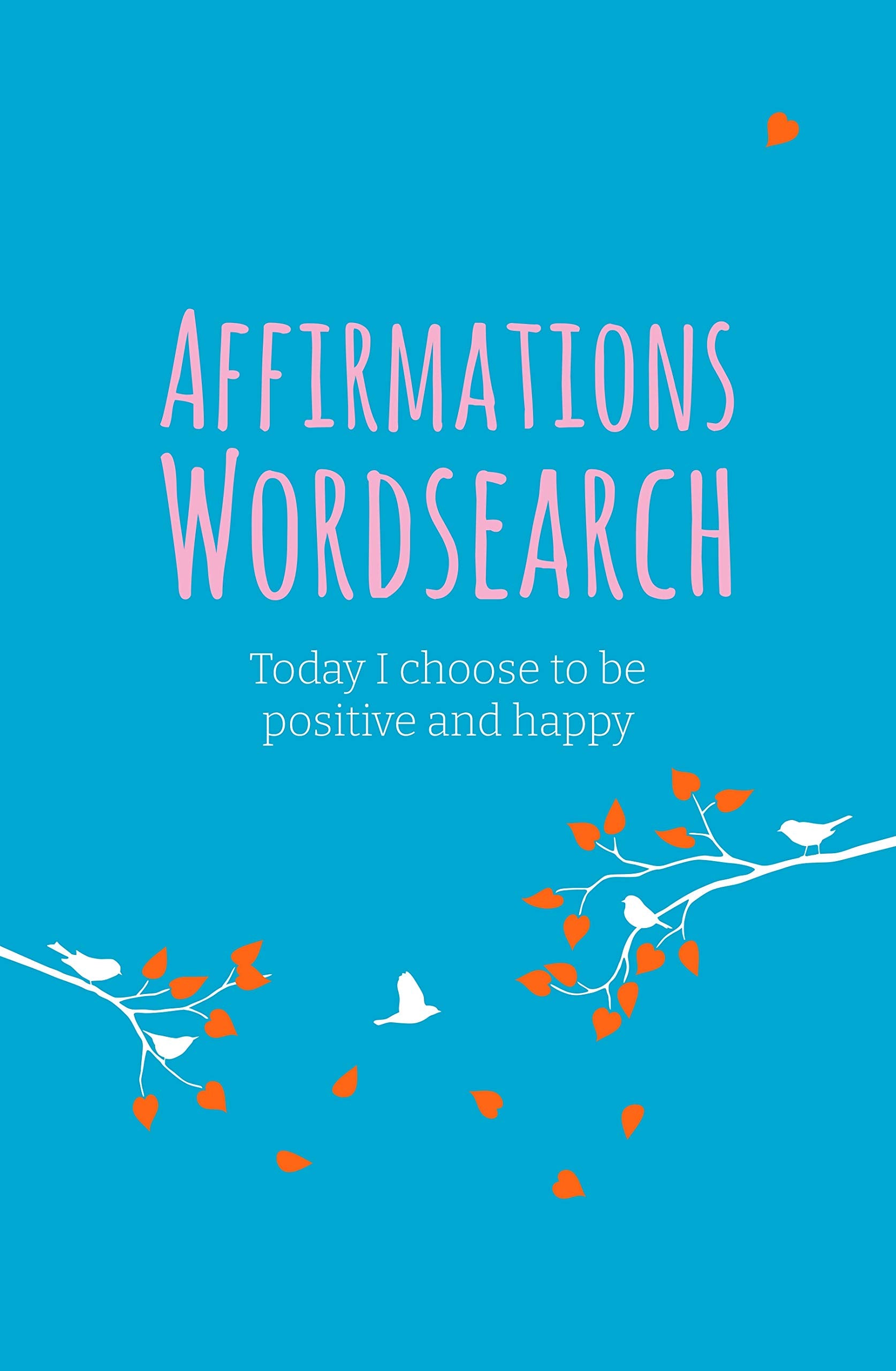 The Affirmations Wordsearch Book: Today I Choose to Be Positive and Happy (Sirius Mindful Puzzles) Leisure & Fun