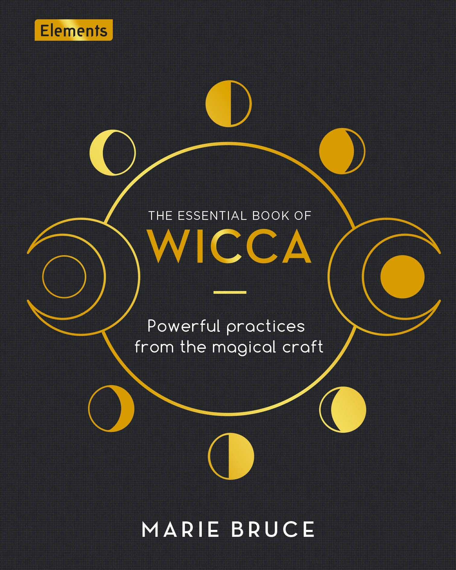 The Essential Book of Wicca: Powerful Practices from the Magical Craft (Elements) Religion & Esotericism