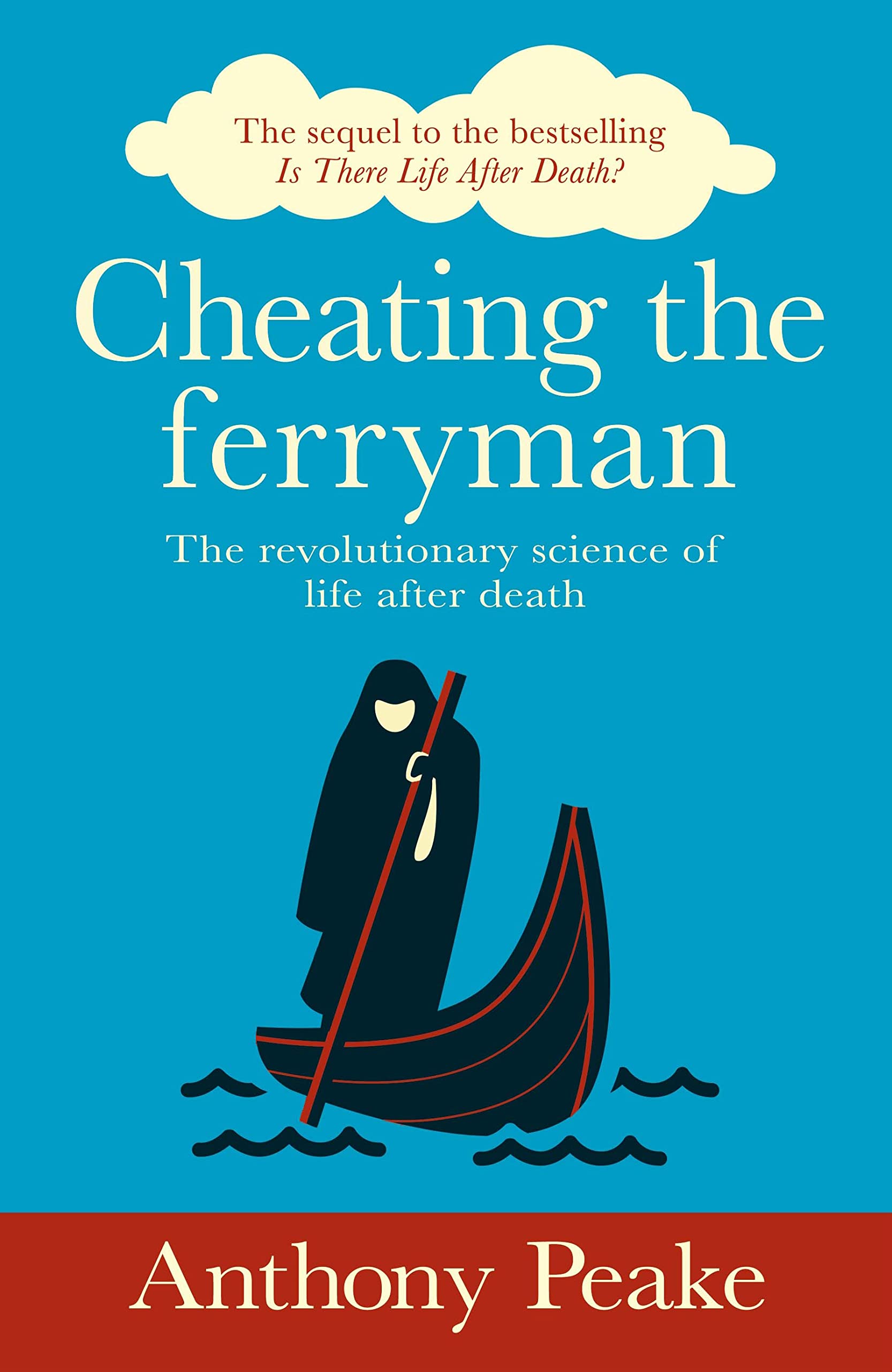 Cheating the Ferryman: The Revolutionary Science of Life After Death. The Sequel to the Bestselling Is There Life After Death? Psychology