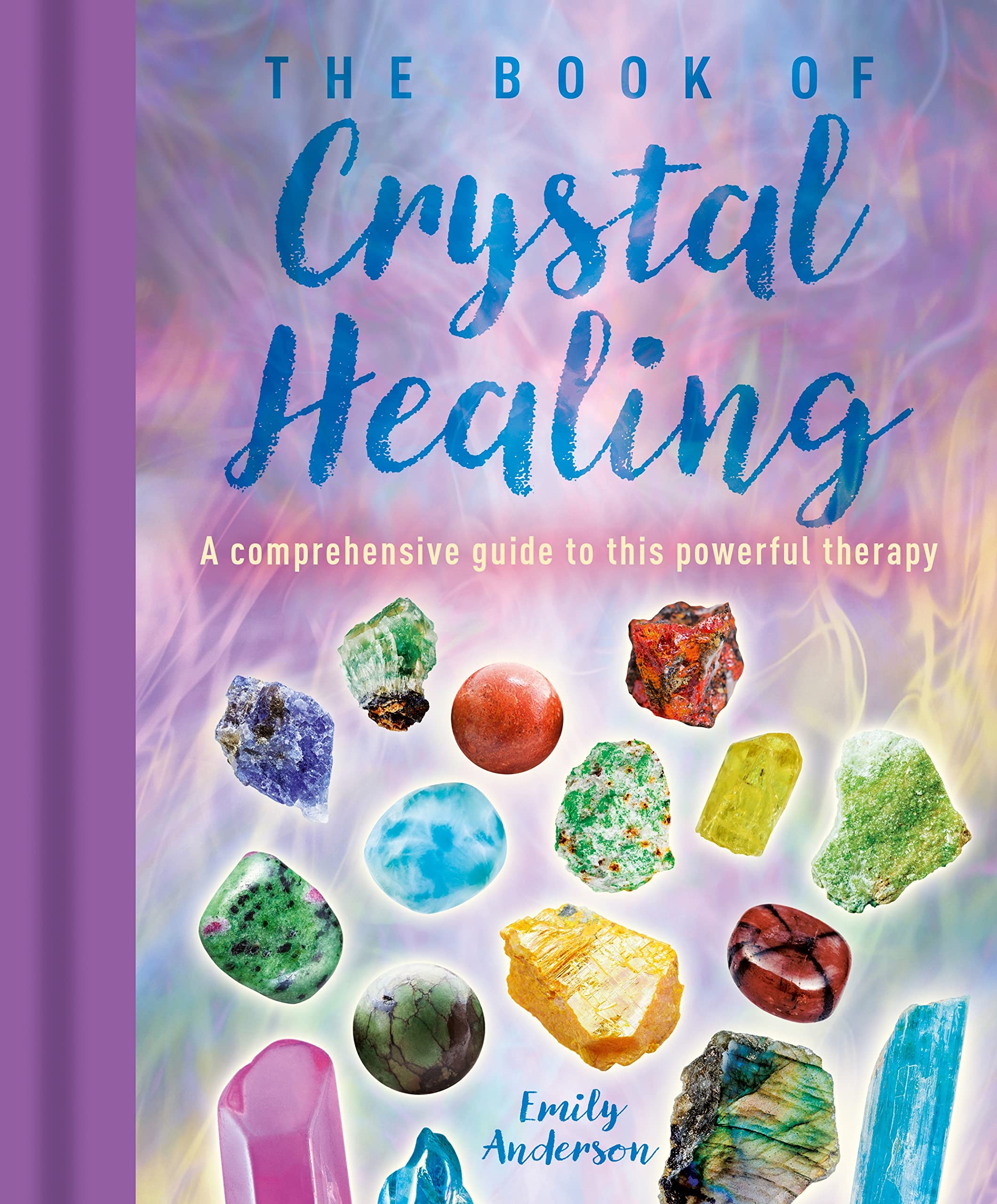 The Book of Crystal Healing: A Comprehensive Guide to This Powerful Therapy Religion & Esotericism