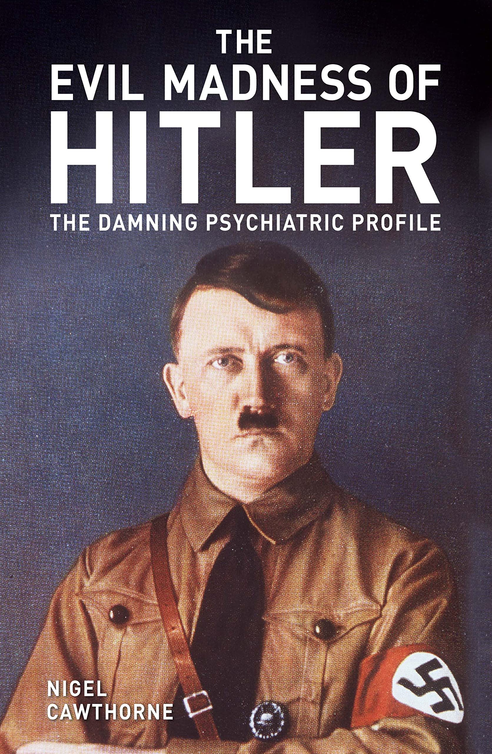 The Evil Madness of Hitler: The Damning Psychiatric Profile (Arcturus Military History) Memories