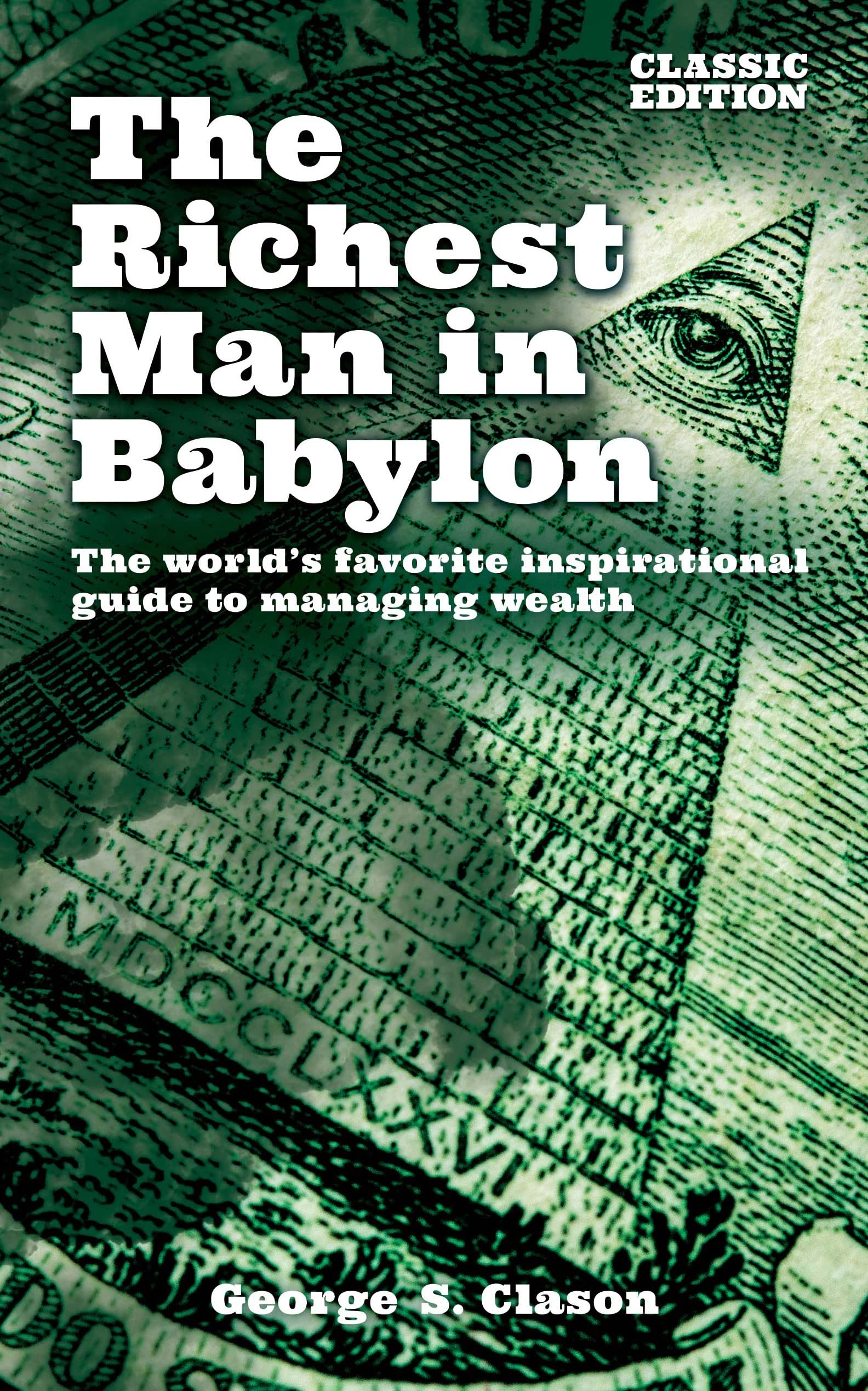 The Richest Man in Babylon: The World's Favorite Inspirational Guide to Managing Wealth (Arcturus Classics for Financial Freedom) Business, Finance & Career