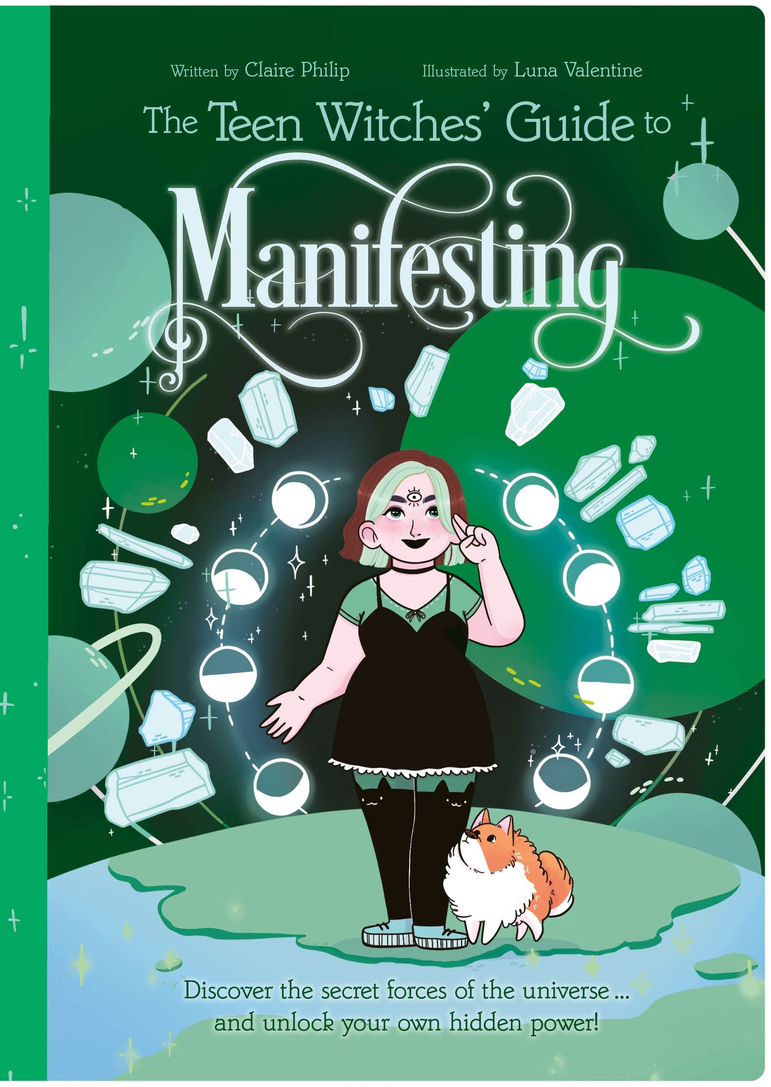 The Teen Witches' Guide to Manifesting: Discover the Secret Forces of the Universe ... and Unlock Your Own Hidden Power! (The Teen Witches' Guides) Non-fiction