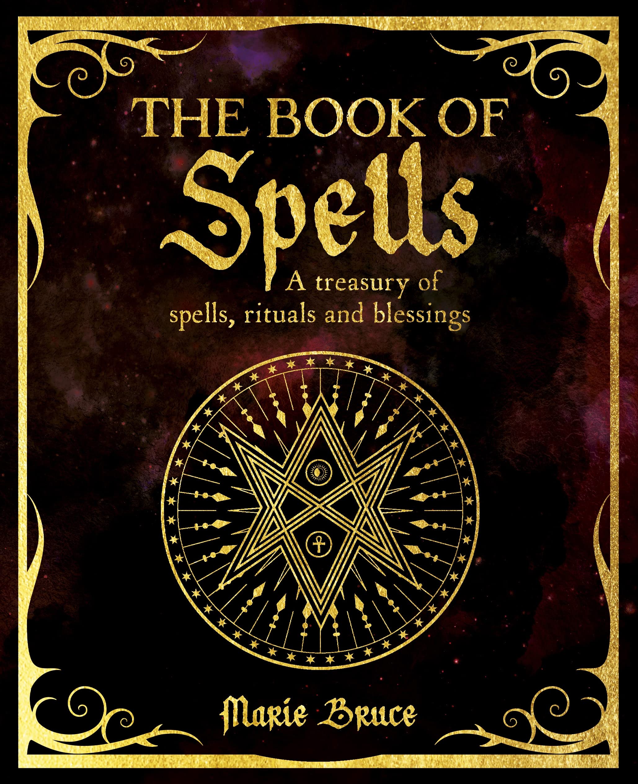 The Book of Spells: A Treasury of Spells, Rituals and Blessings (The Mystic Arts Handbooks) Religion & Esotericism