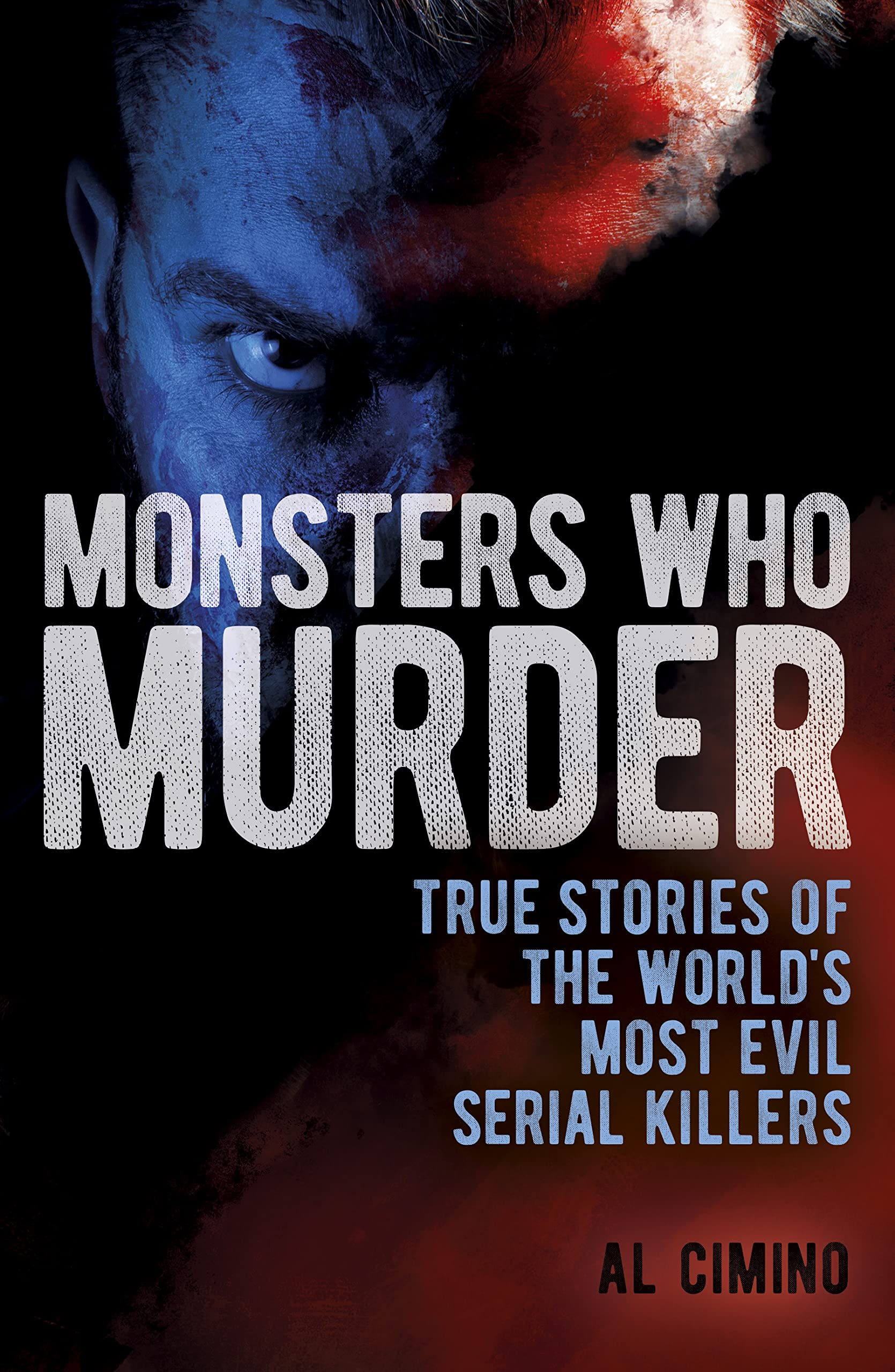Monsters Who Murder: True Stories of the World's Most Evil Serial Killers (True Crime Casefiles) Politics & Society