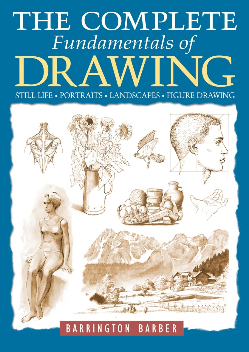 The Complete Fundamentals of Drawing: Still Life, Portraits, Landscapes, Figure Drawing Arts & Music