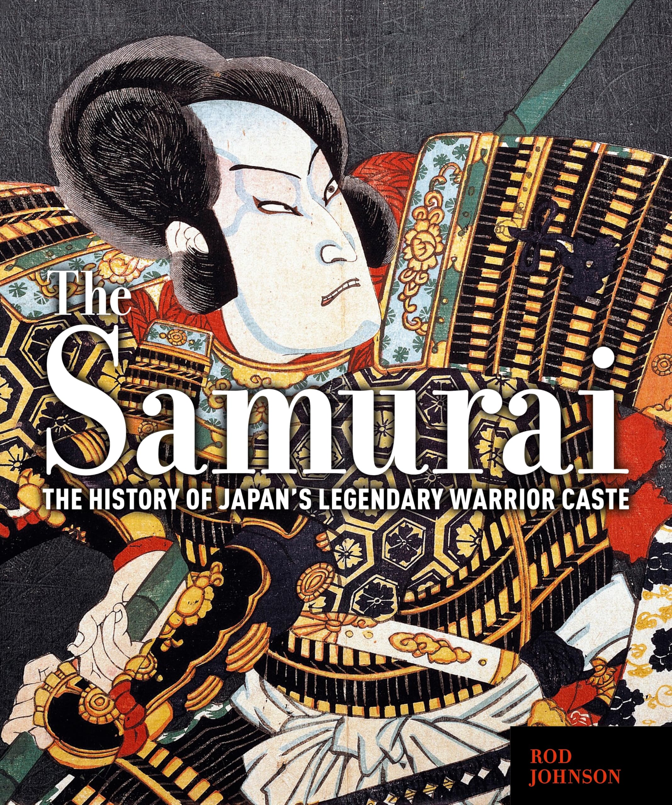 The Samurai: The History of Japan’s Legendary Warrior Caste Politics & History