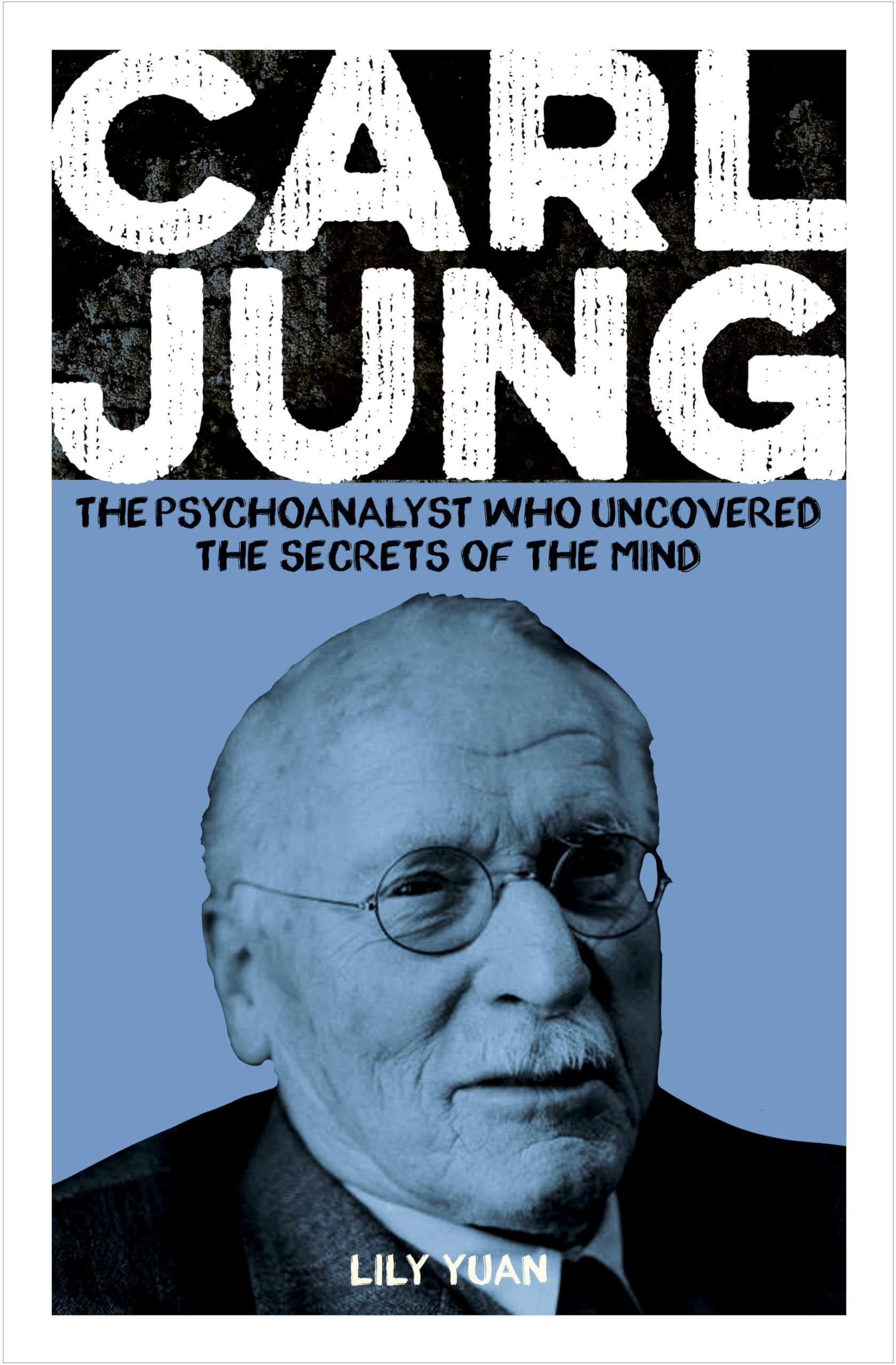 Carl Jung: The Psychoanalyst Who Uncovered the Secrets of the Mind (Sirius Biographies) Science