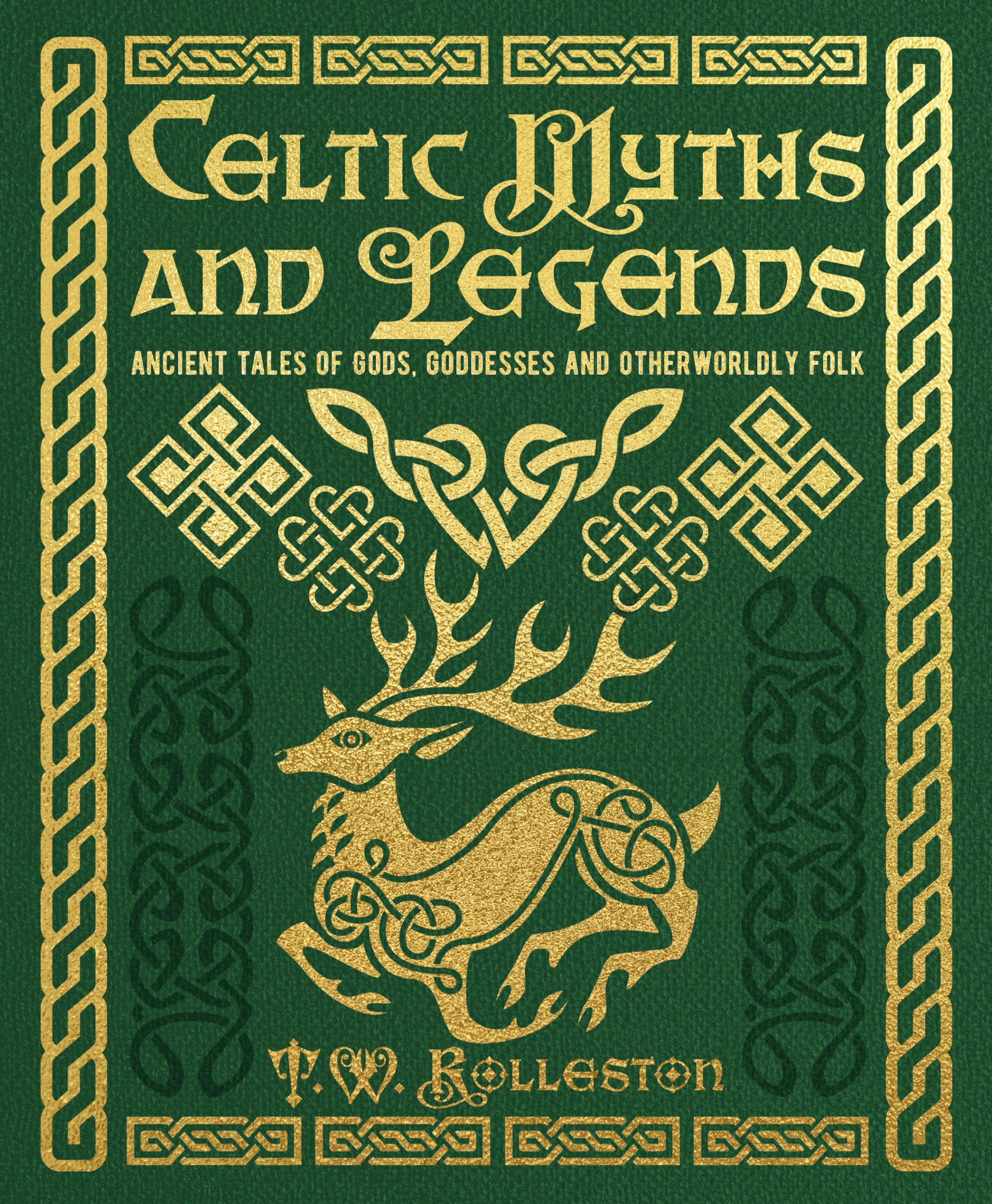 Celtic Myths and Legends: Ancient Tales of Gods, Heroes and Otherworldly Folk (Arcturus Gilded Classics) Fairy Tales & Legends