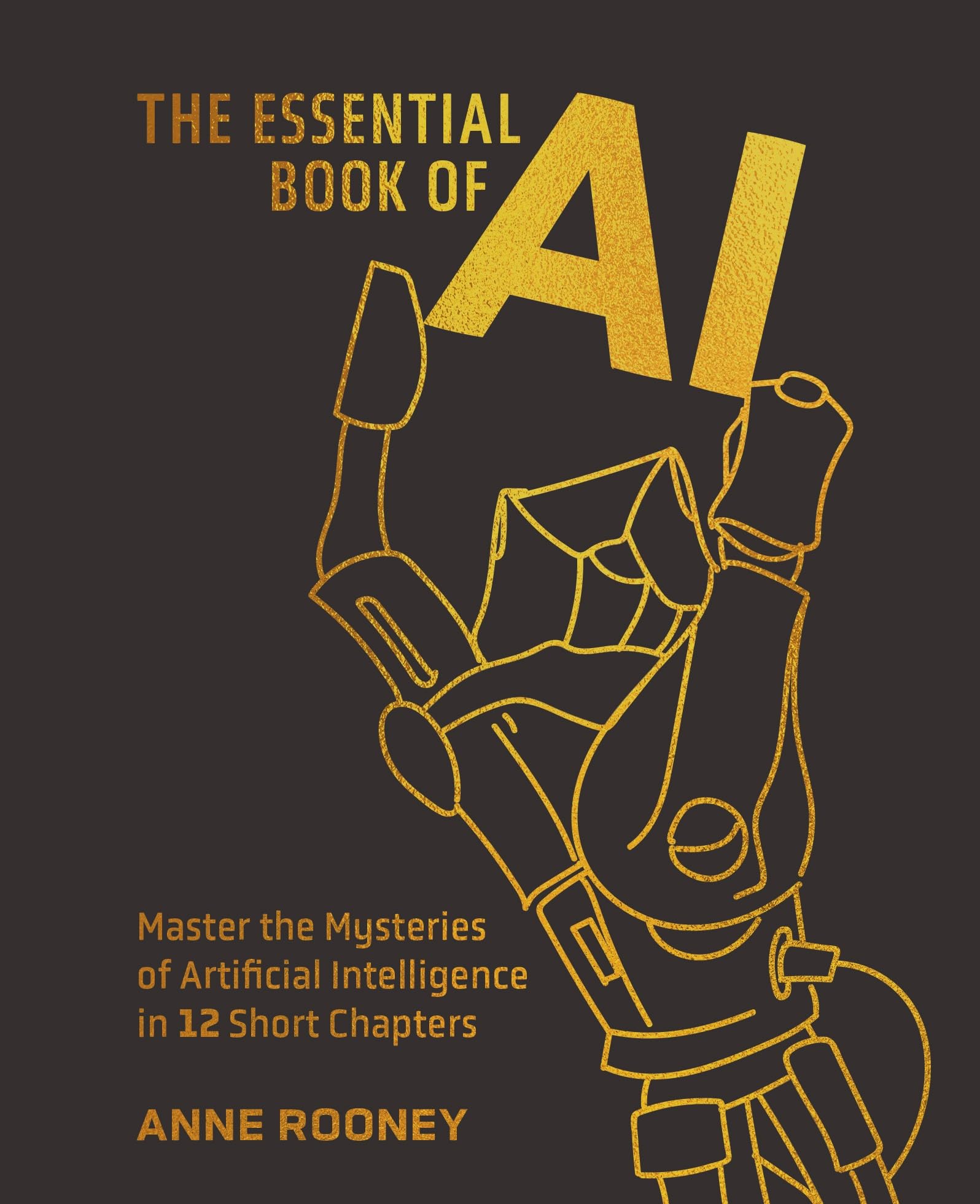 The Essential Book of AI: Master the Mysteries of Artificial Intelligence in 12 Short Chapters (Arcturus Concepts) Computer Science
