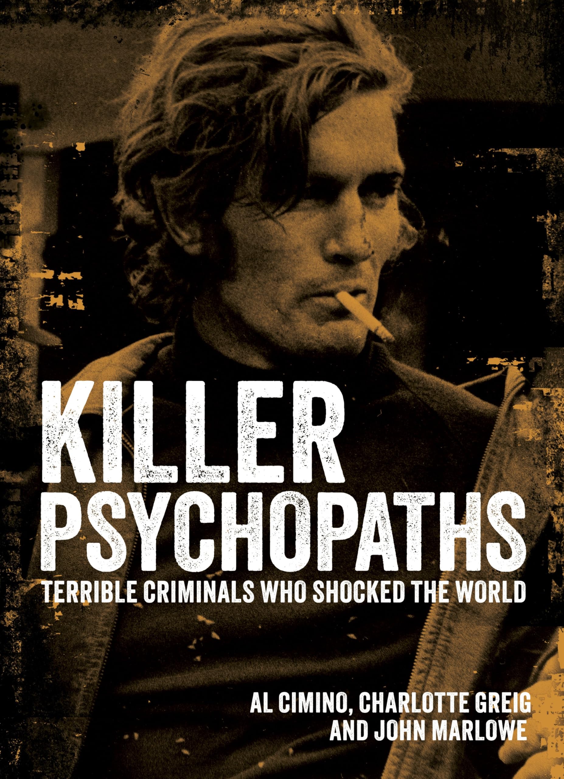 Killer Psychopaths: Terrible Criminals Who Shocked the World (Arcturus Illustrated Case Files) Politics & Society