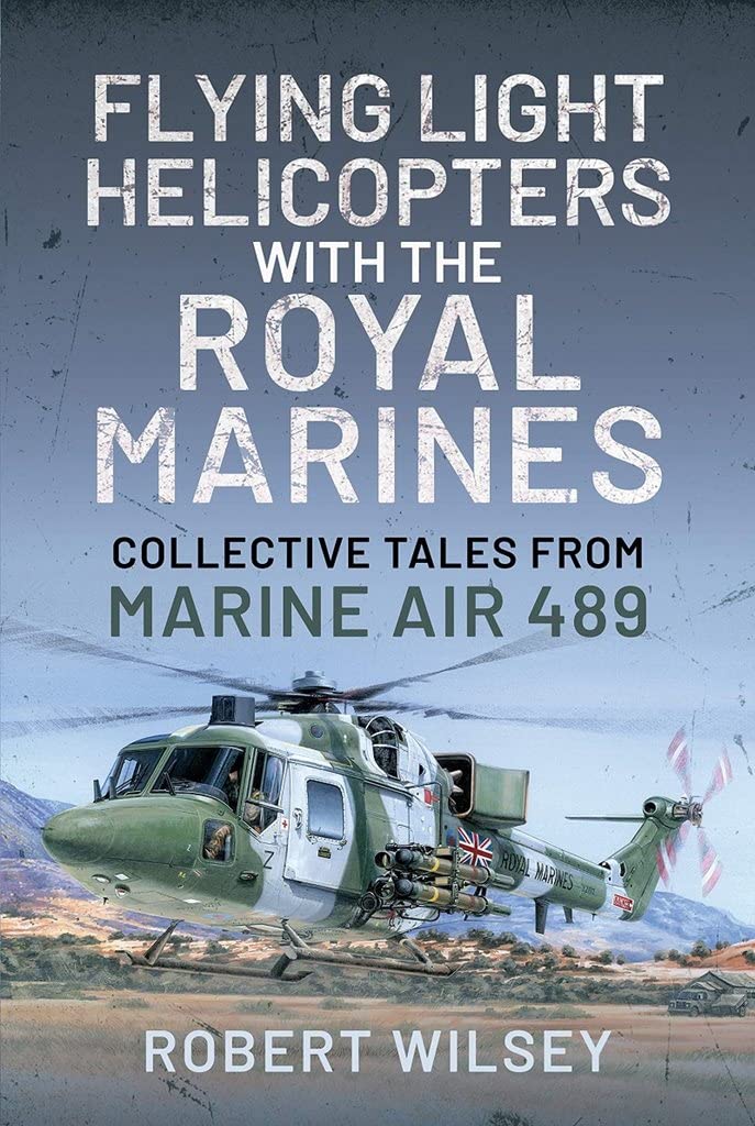 Flying Light Helicopters With the Royal Marines: Collective Tales from Marine Air 489 Science