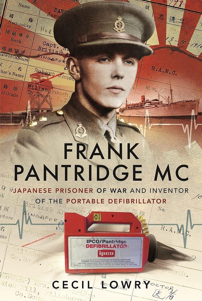 Frank Pantridge Mc: Japanese Prisoner of War and Inventor of the Portable Defibrillator Politics & Society