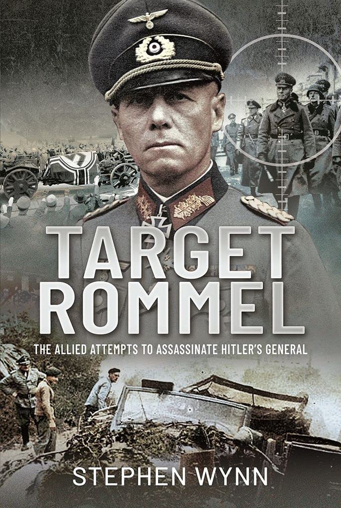 Target Rommel: The Allied Attempts to Assassinate Hitler’s General Politics & History