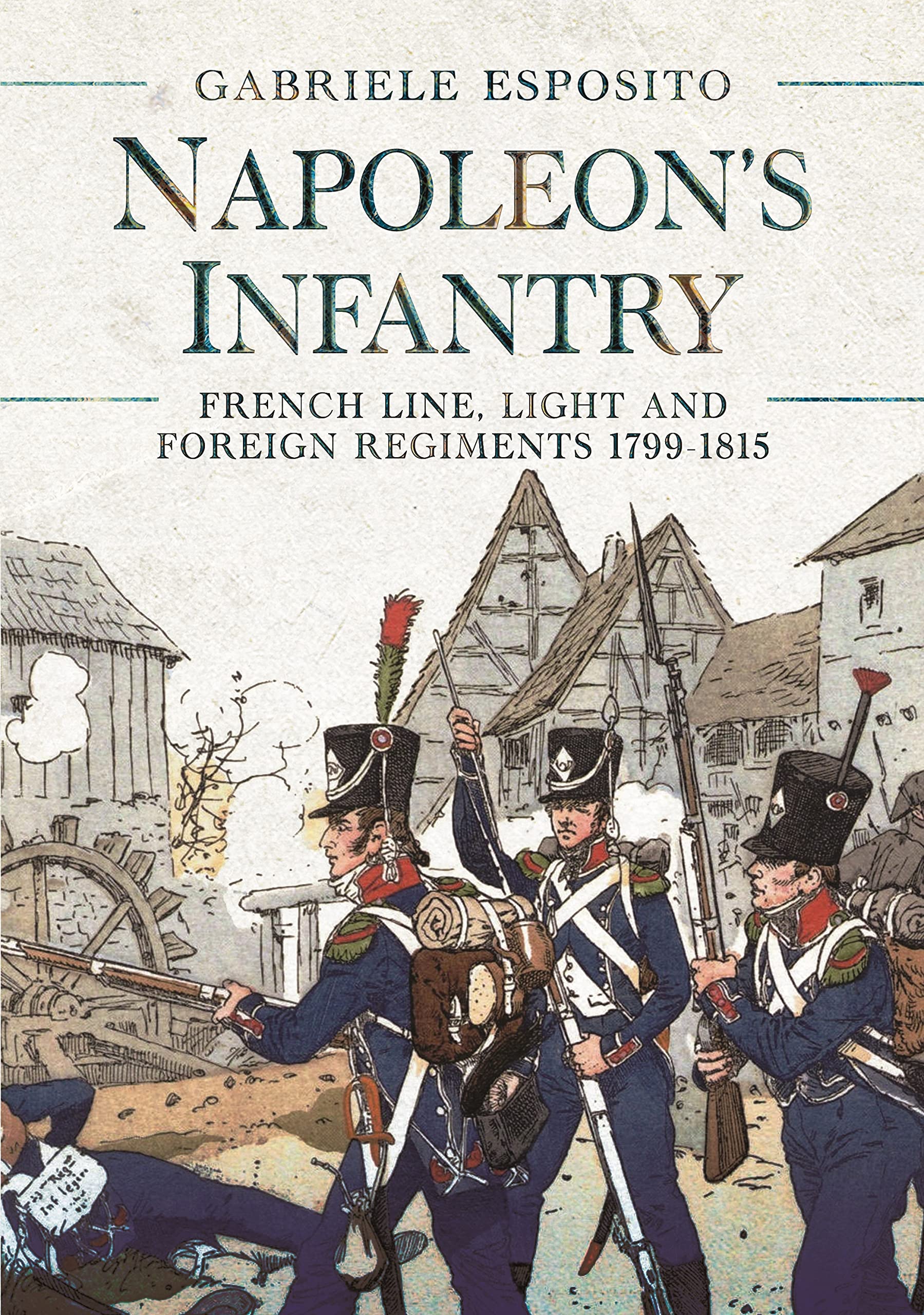 Napoleon's Infantry: French Line, Light and Foreign Regiments 1799–1815 Social Sciences