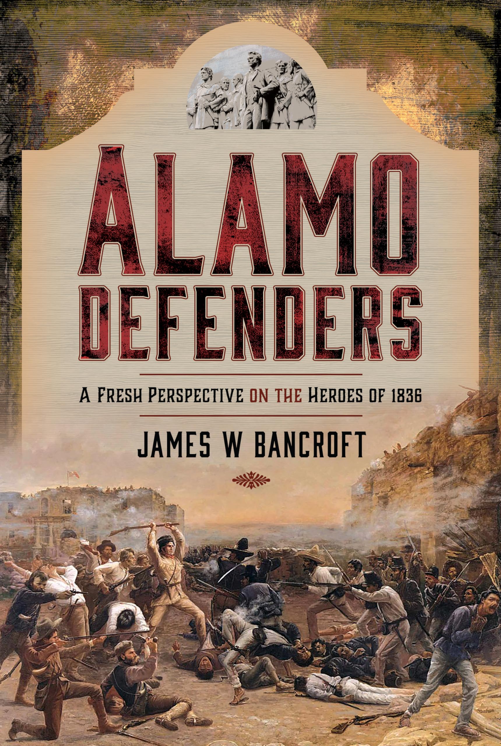 Alamo Defenders: A Fresh Perspective on the Heroes of 1836 Social Sciences