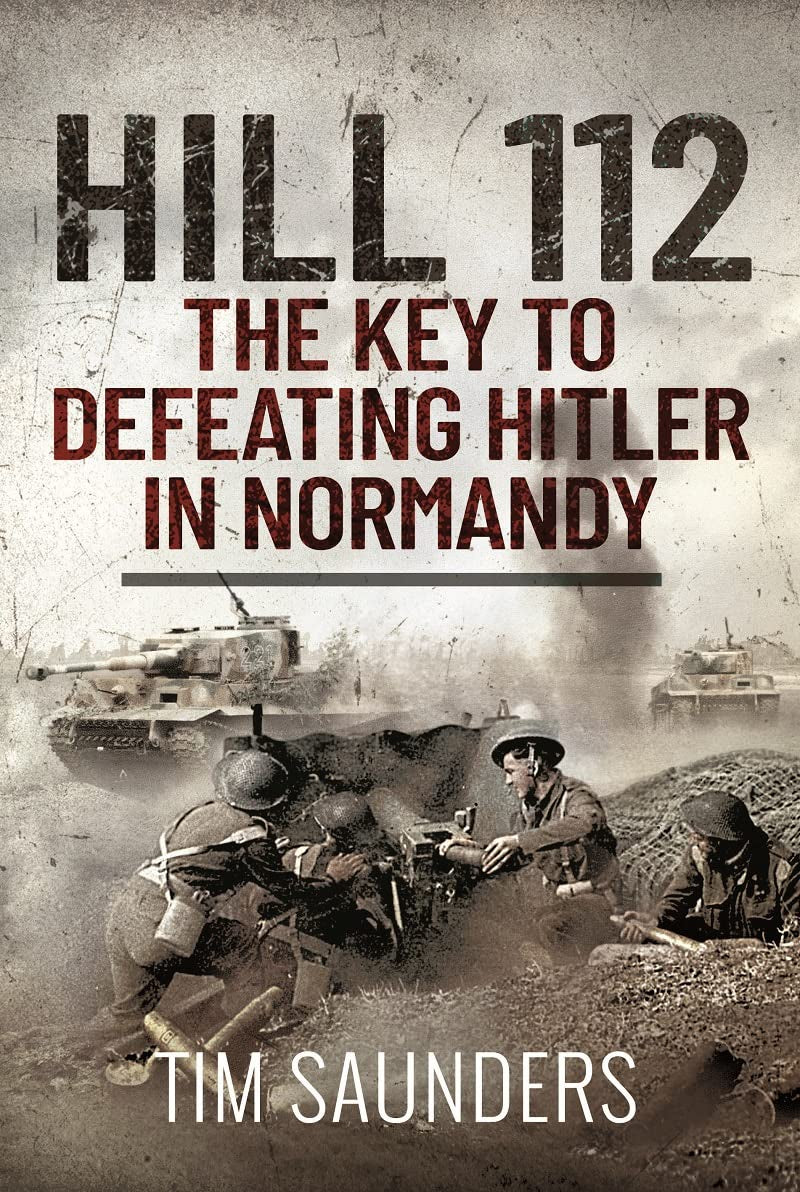 Hill 112: The Key to Defeating Hitler in Normandy Politics & History