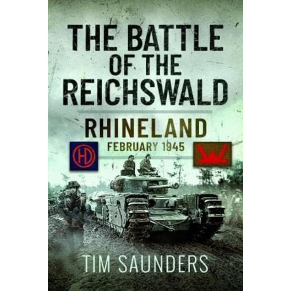 The Battle of the Reichswald: Rhineland February 1945 Politics & History