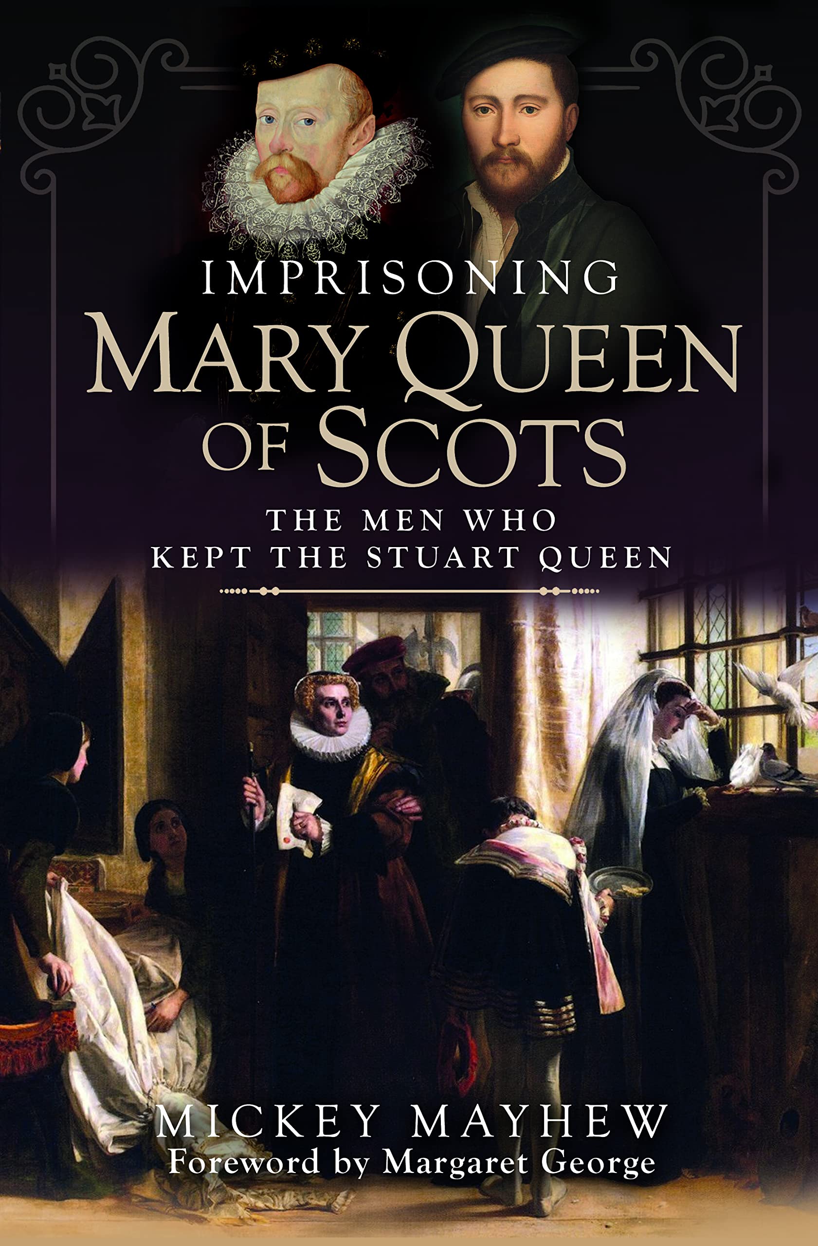 Imprisoning Mary Queen of Scots: The Men Who Kept the Stuart Queen Memories