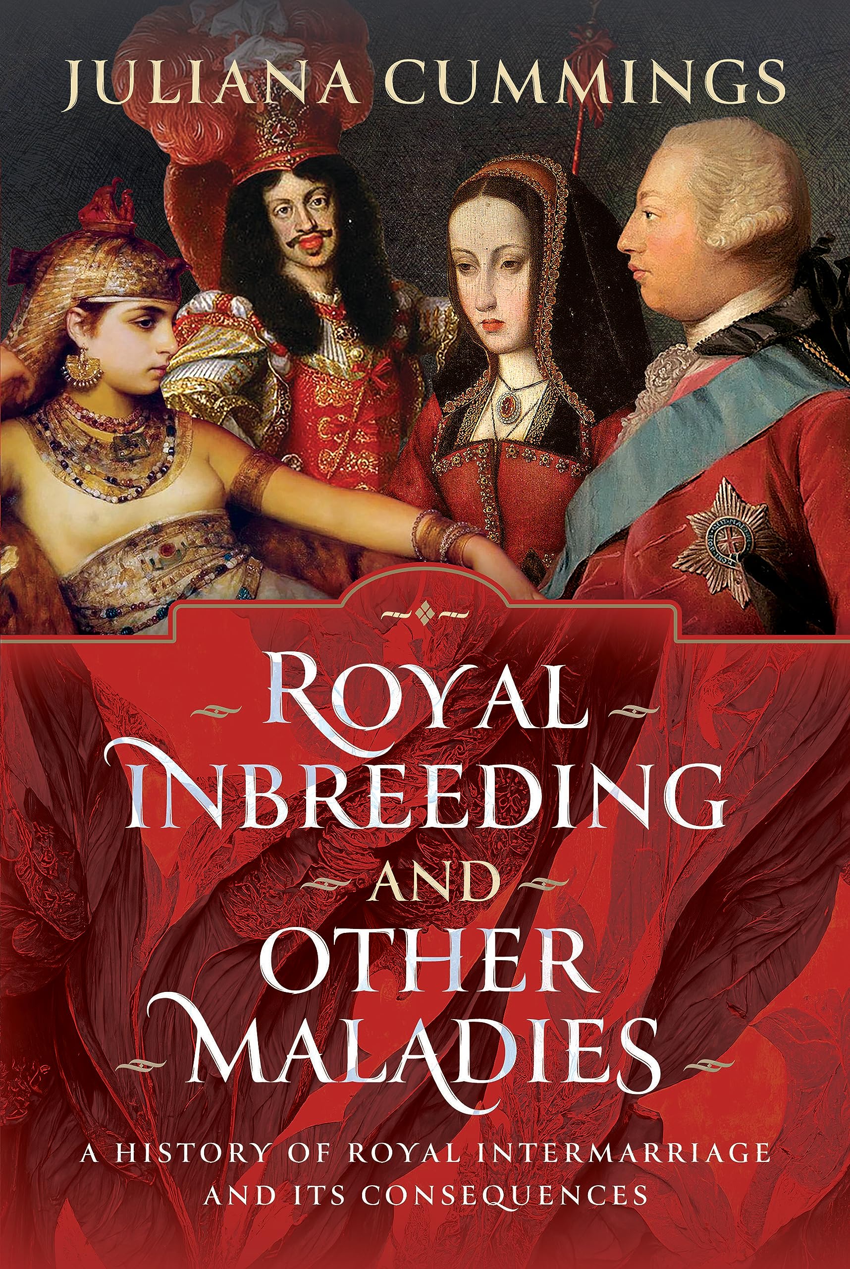 Royal Inbreeding and Other Maladies: A History of Royal Intermarriage and Its Consequences Medicine