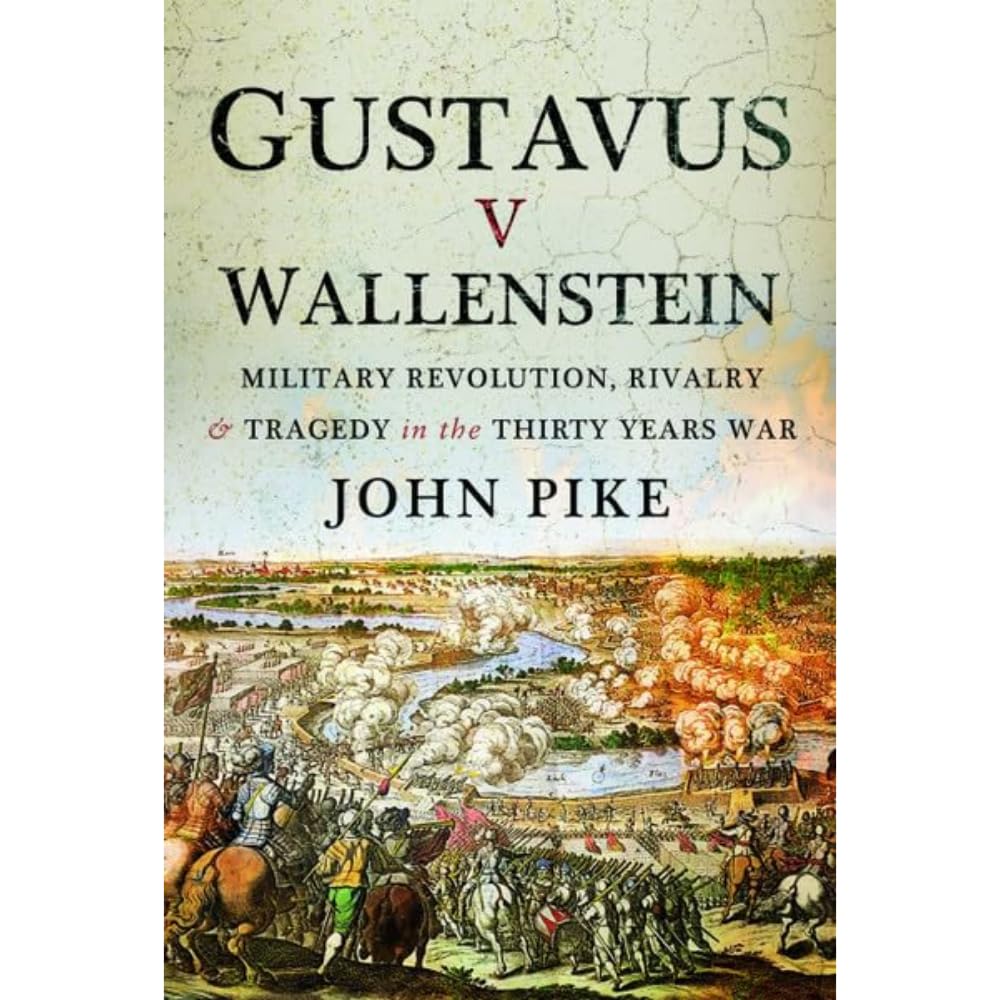 Gustavus v Wallenstein: Military Revolution, Rivalry and Tragedy in the Thirty Years War Politics & History