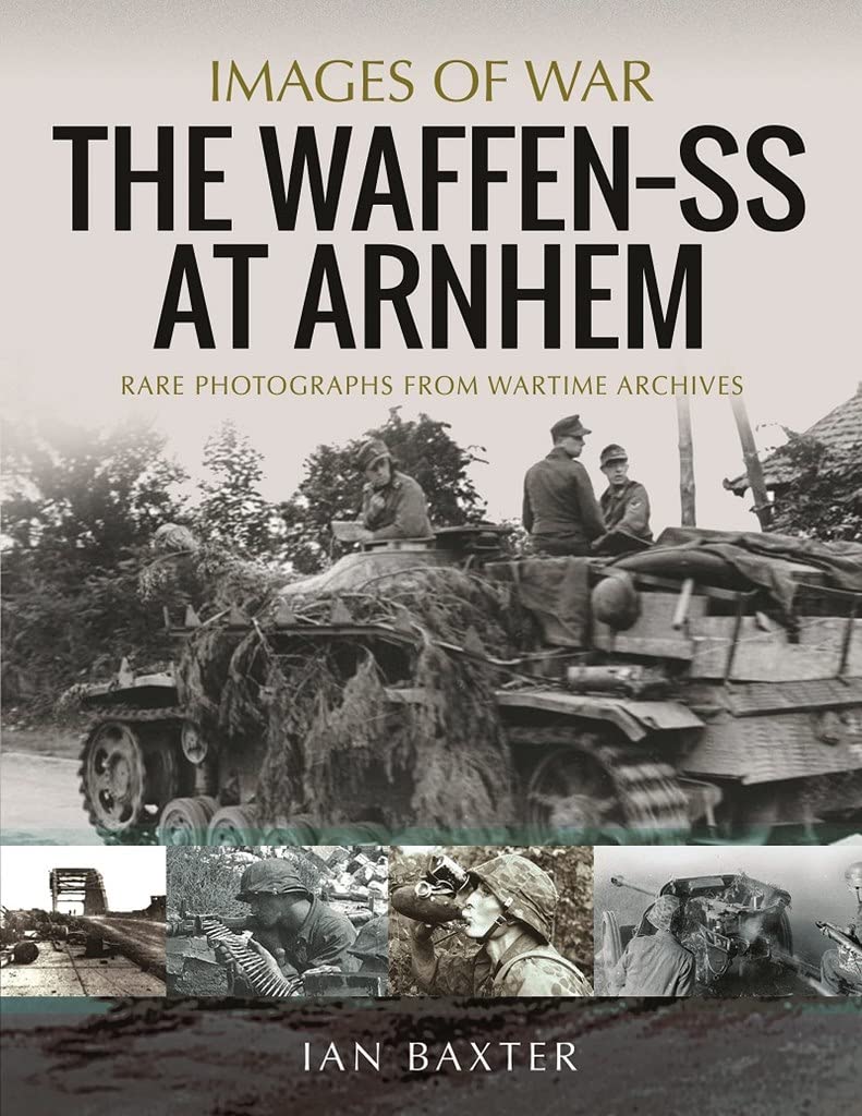 Waffen-SS at Arnhem: September 1944: Rare Photographs from Wartime Archives (Images of War) Photography