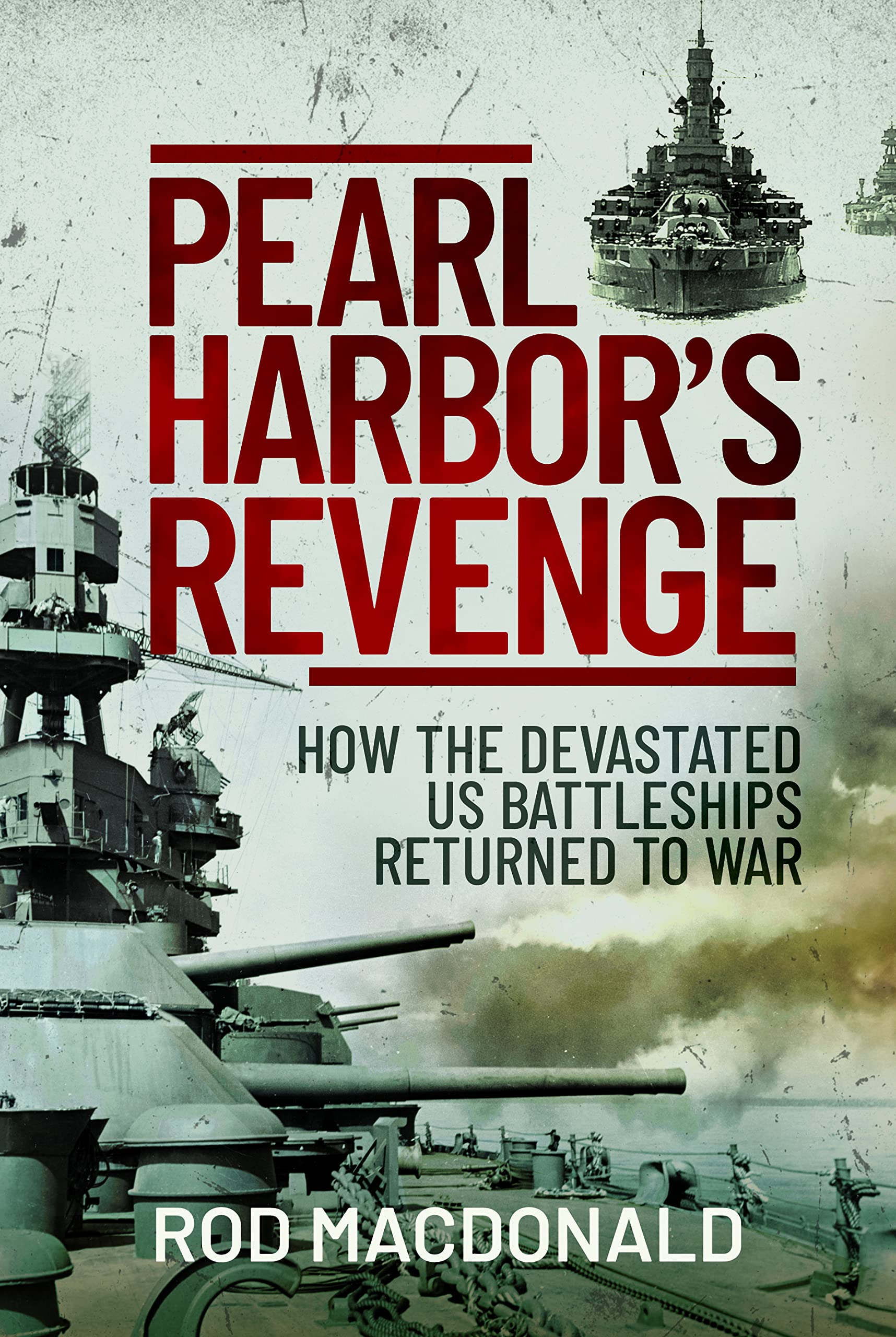Pearl Harbor's Revenge: How the Devastated U.S. Battleships Returned to War Social Sciences