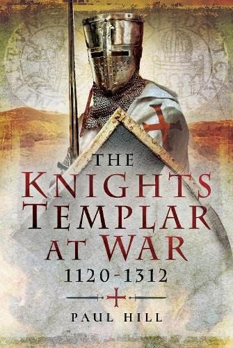 The Knights Templar at War, 1120-1312 Politics & History