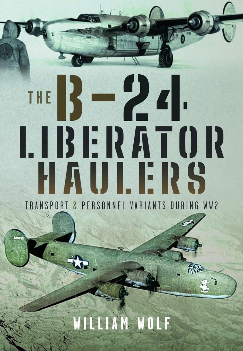 The B-24 Liberator Haulers: Transport and Personnel Variants During Ww2 Social Sciences