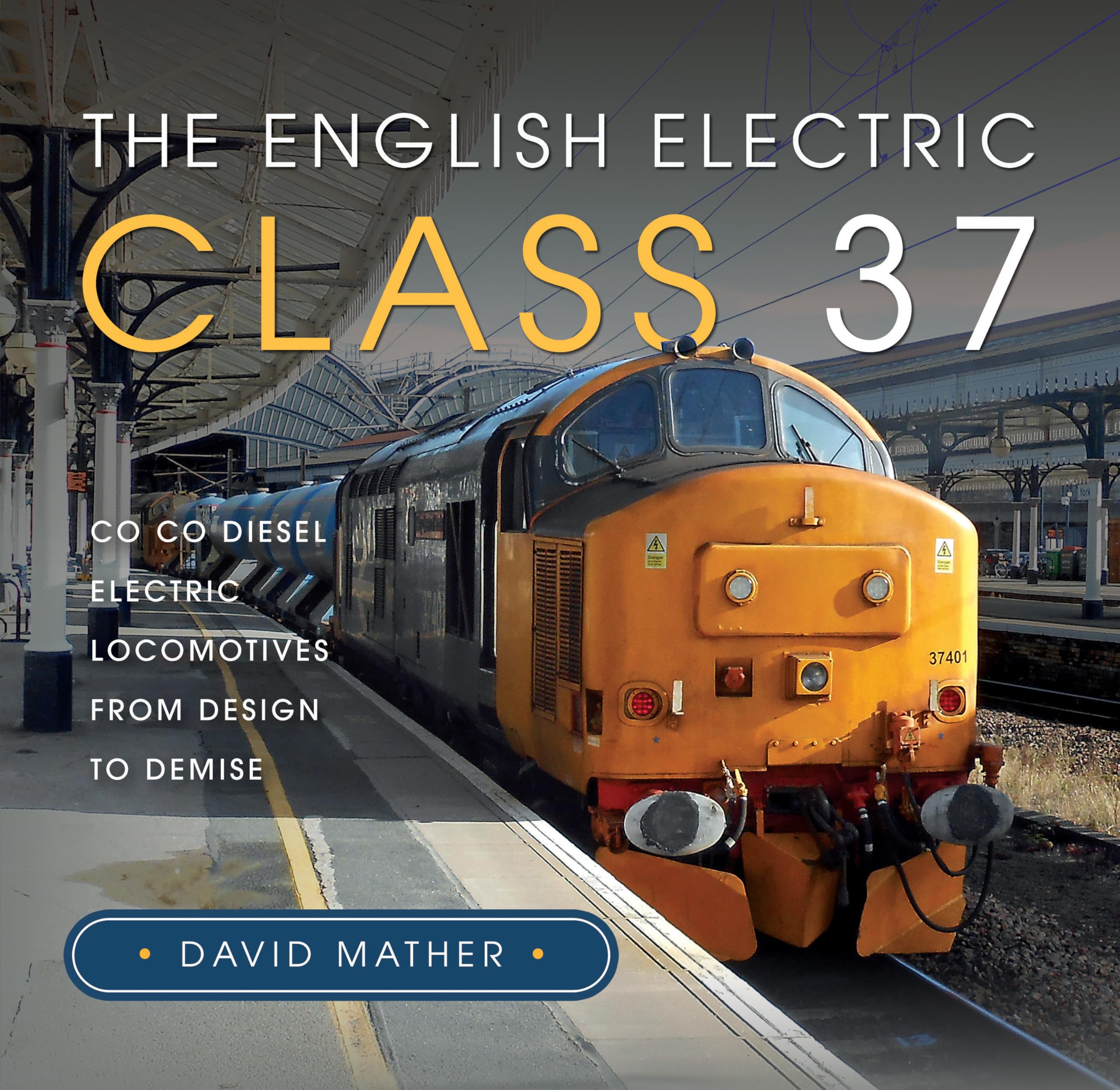 The English Electric Class 37: Co Co Diesel Electric Locomotives from Design to Demise Leisure, Home & Garden