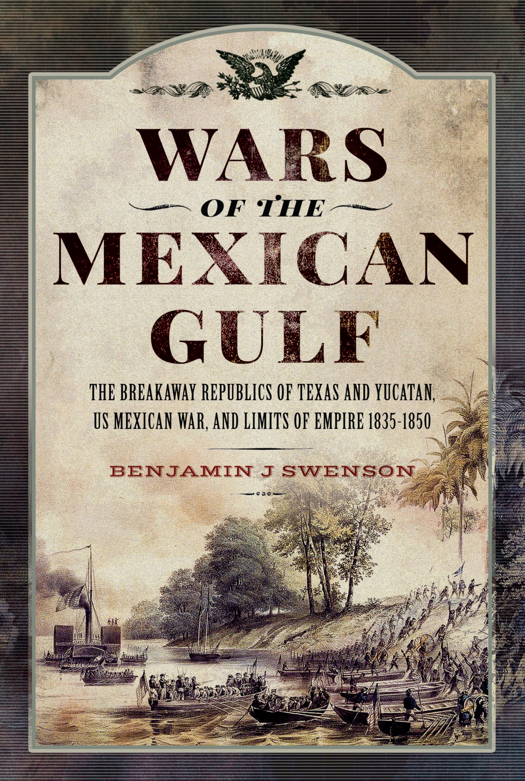 Wars of the Mexican Gulf: The Breakaway Republics of Texas and Yucatan, Us Mexican War, and Limits of Empire 1835-1850 Social Sciences