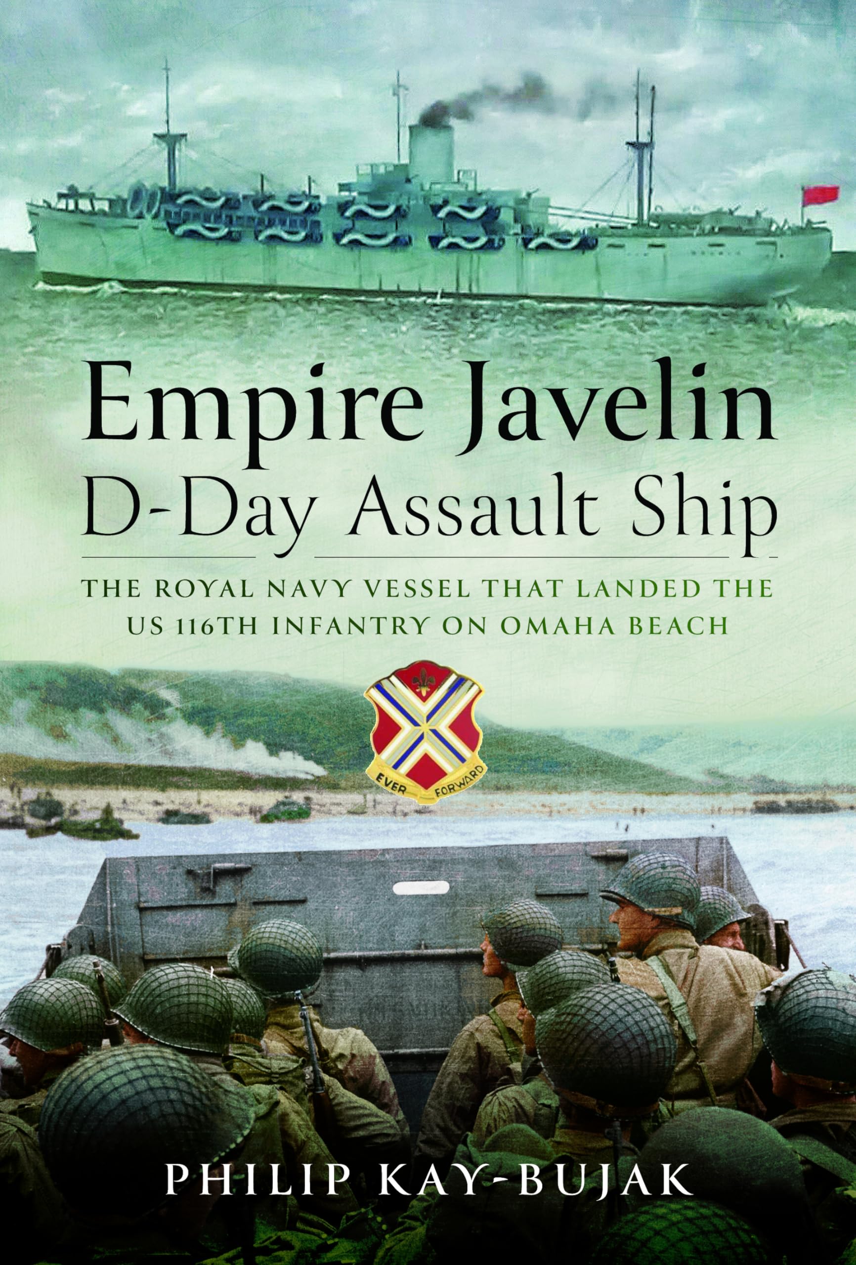 Empire Javelin, D-Day Assault Ship: The Royal Navy Vessel That Landed the Us 116th Infantry on Omaha Beach book